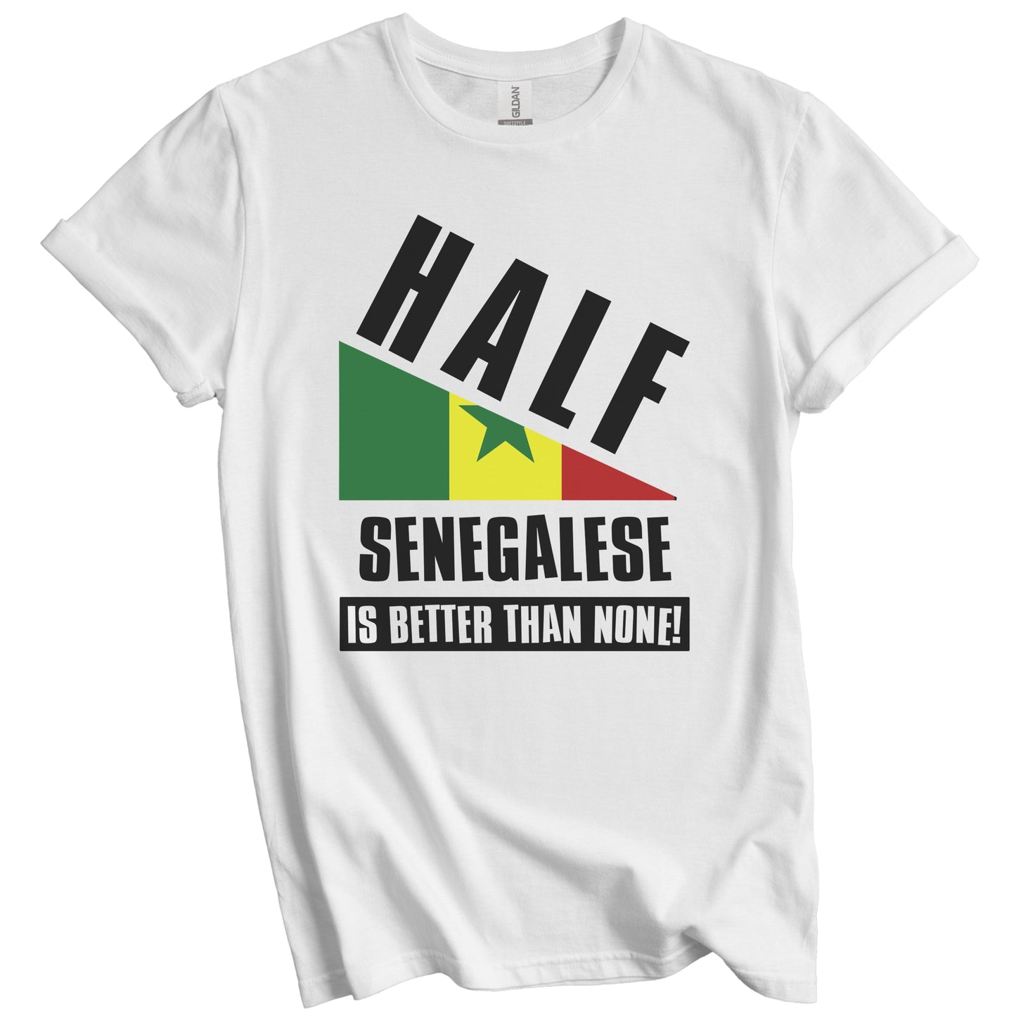 Half Senegalese Is Better Than None Funny Senegal Flag T-Shirt