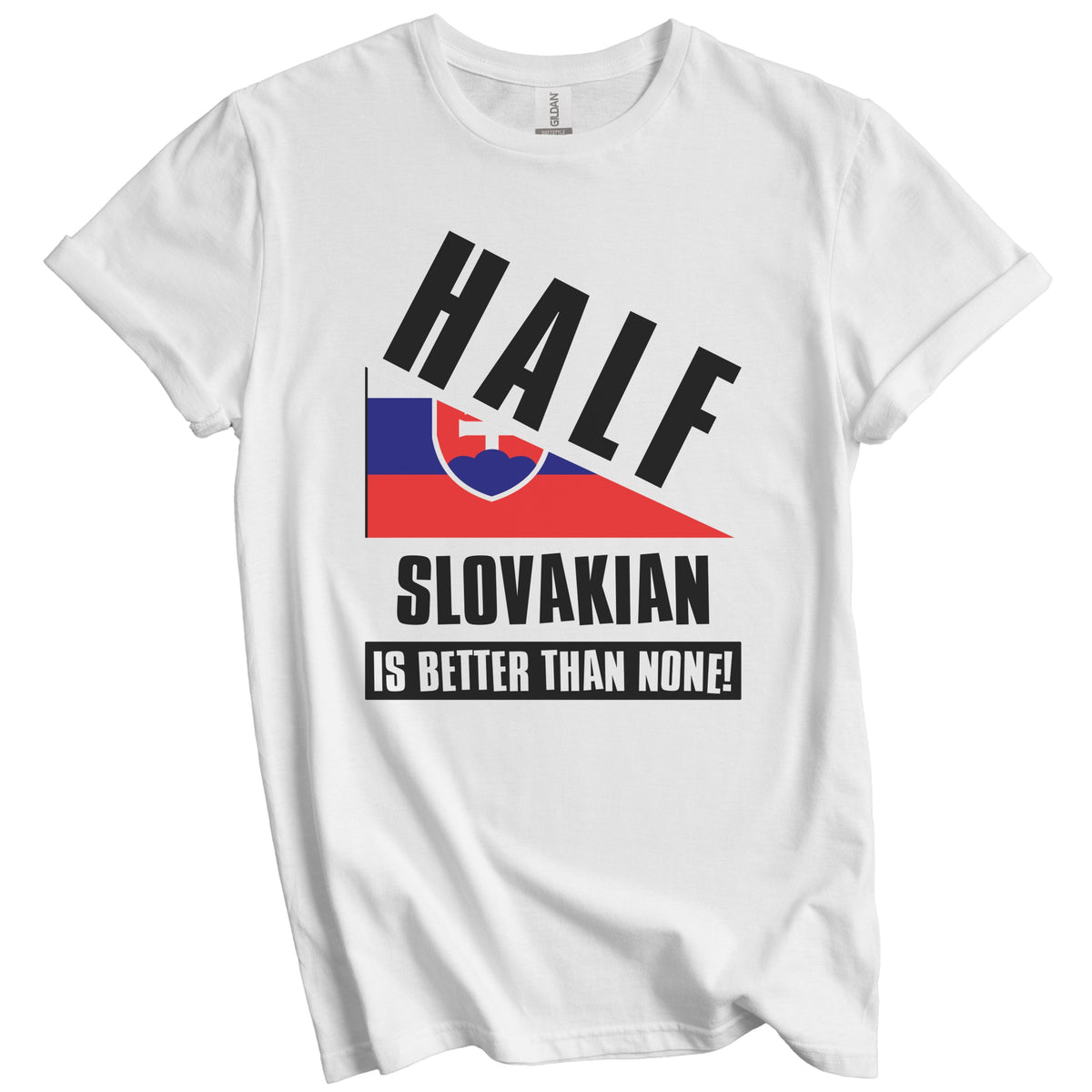 Half Slovakian Is Better Than None Funny Slovakia Flag T-Shirt