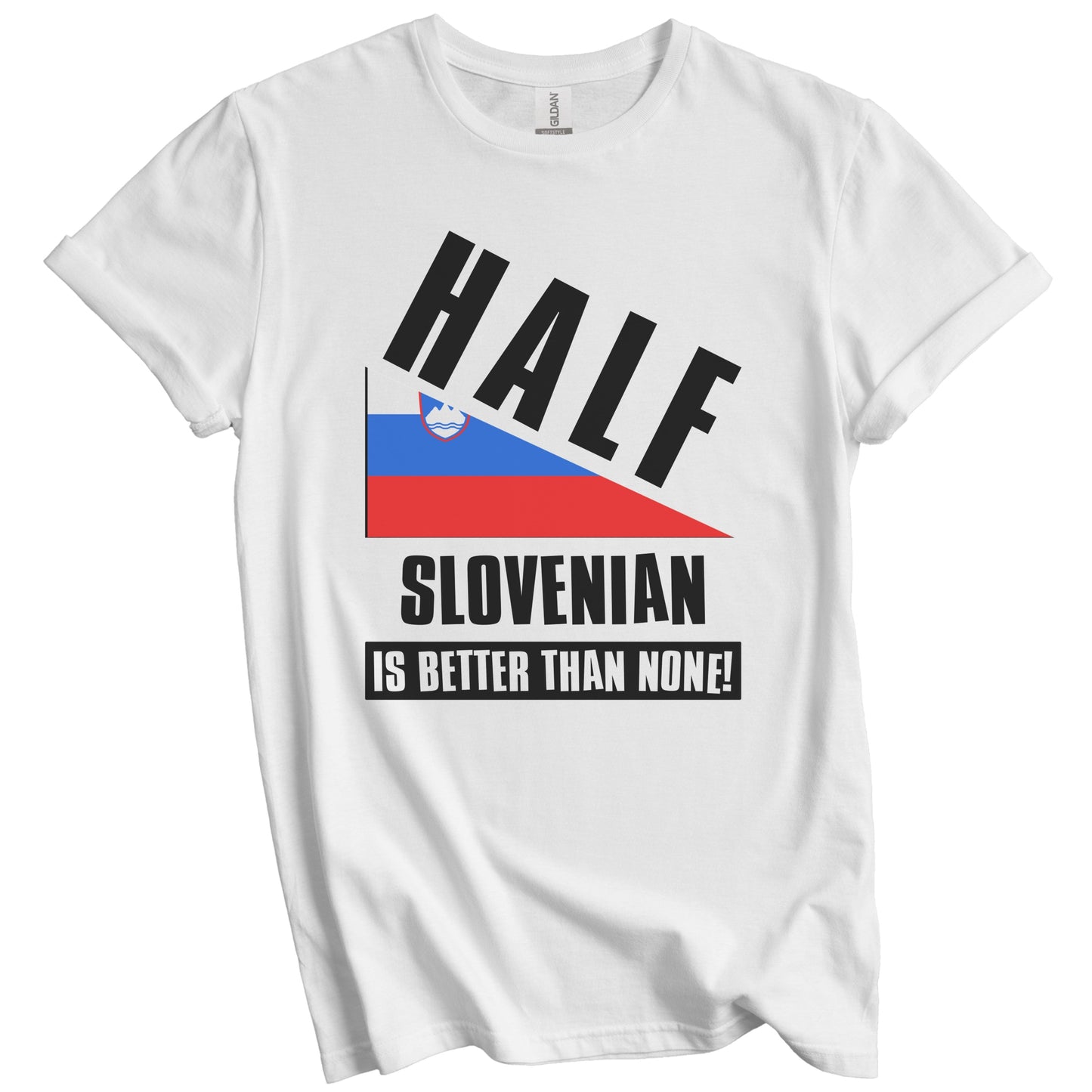 Half Slovenian Is Better Than None Funny Slovenia Flag T-Shirt