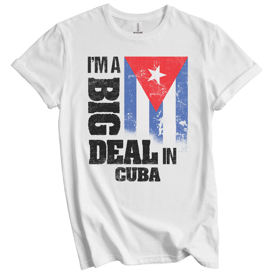 I'm A Big Deal In Cuba Funny Cuban Flag T-Shirt