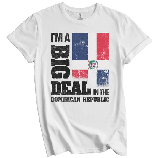 I'm A Big Deal In Dominican Republic Funny Dominican Flag T-Shirt