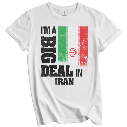I'm A Big Deal In Iran Funny Iranian Flag T-Shirt