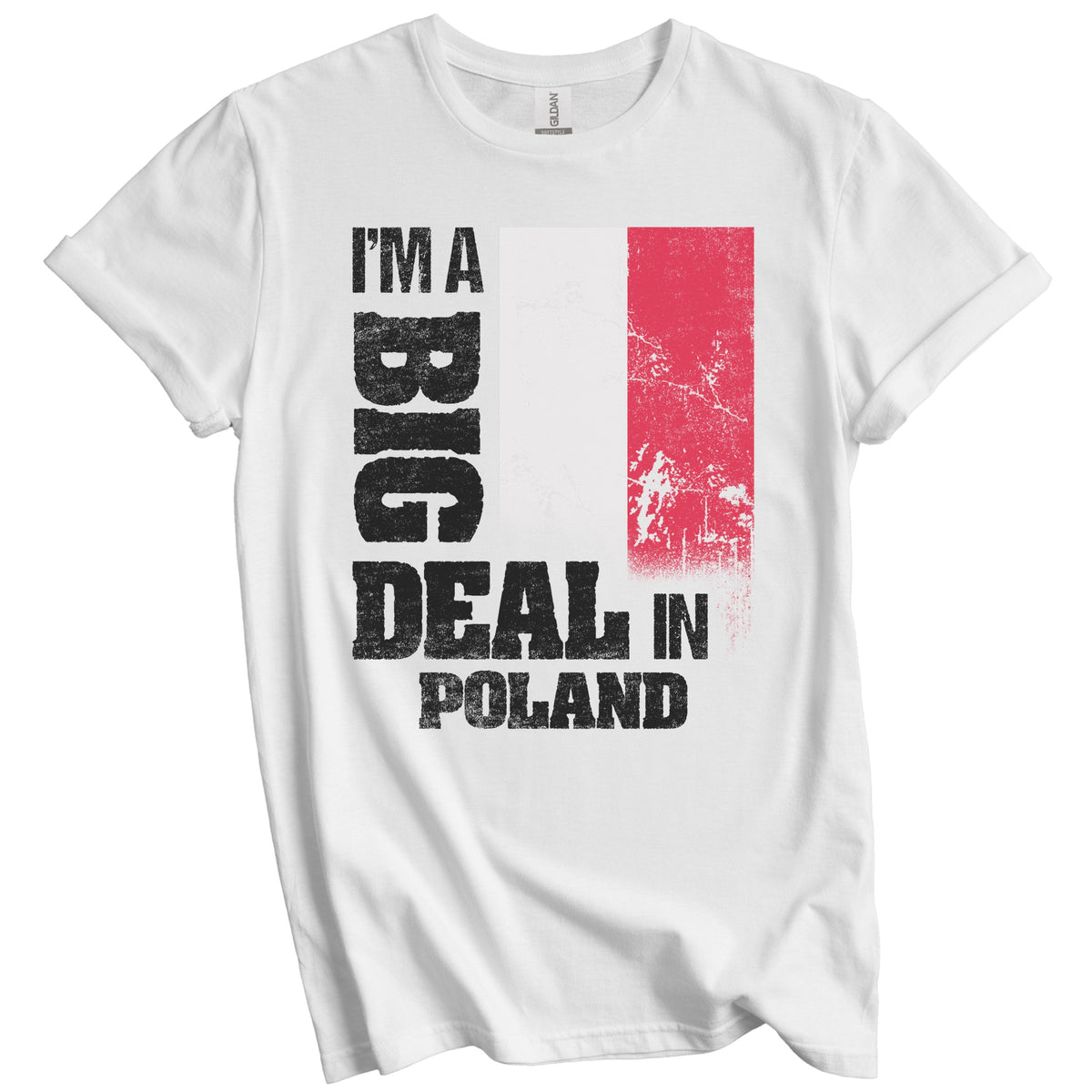 I'm A Big Deal In Poland Funny Polish Flag T-Shirt