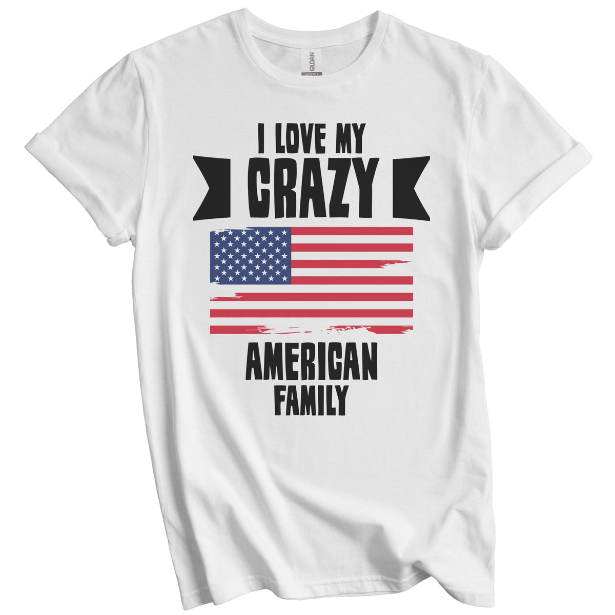 I Love My Crazy American Family Funny USA Flag T-Shirt
