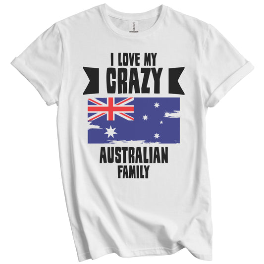 I Love My Crazy Australian Family Funny Australia Flag T-Shirt