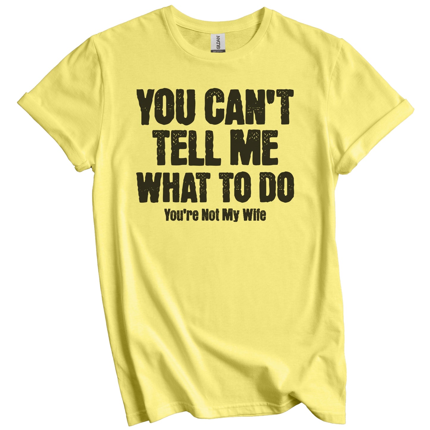 You Can't Tell Me What To Do You're Not My Wife Funny Husband T-Shirt