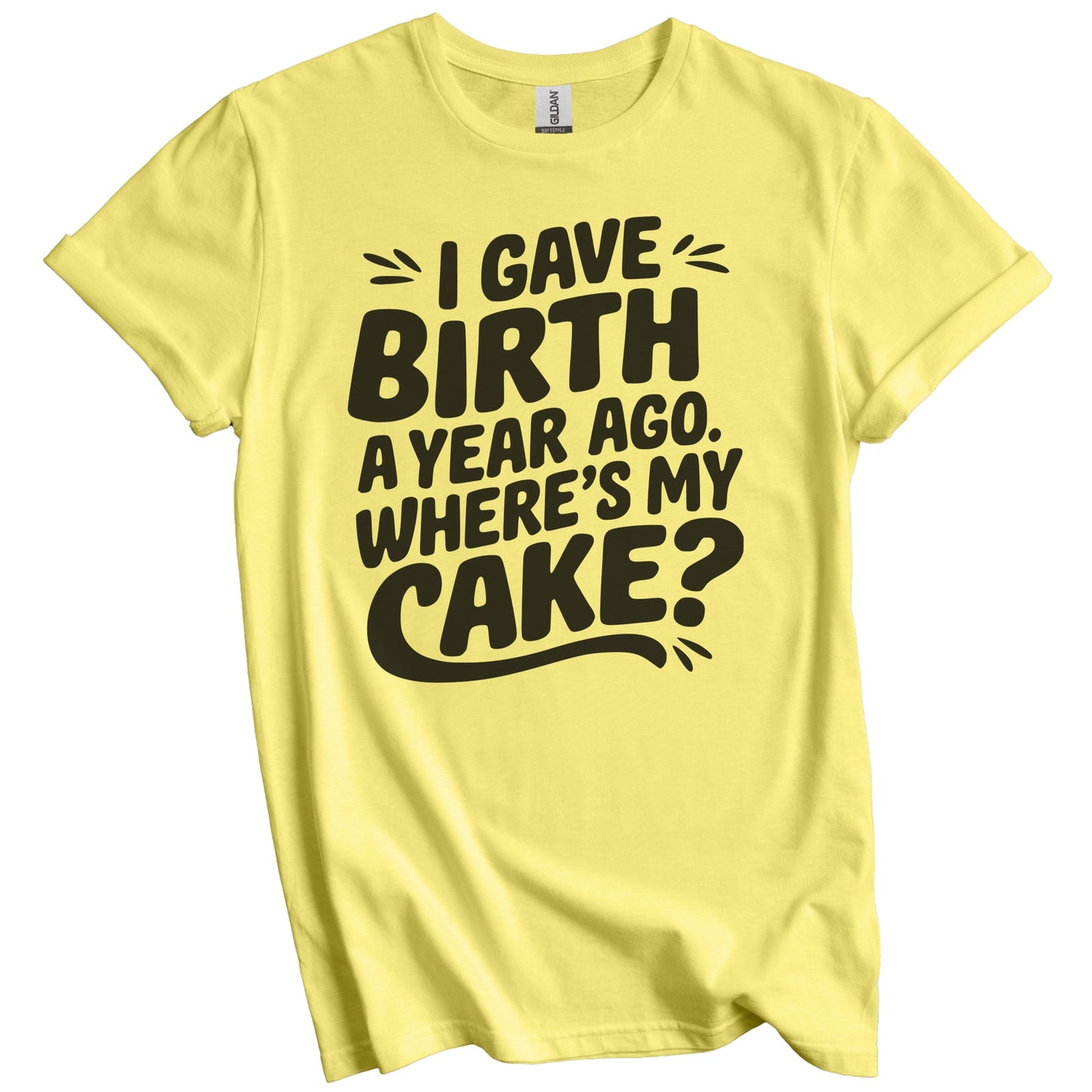 1st Birthday Shirt for Mom - I Gave Birth A Year Ago Where's My Cake? Funny T-Shirt