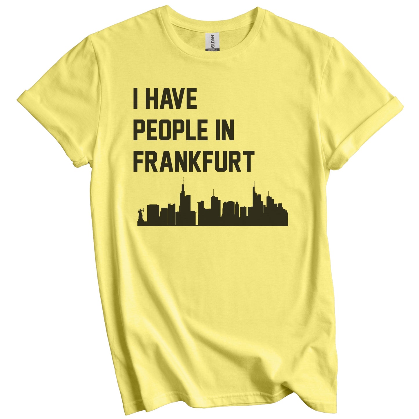 I Have People In Frankfurt Germany Skyline T-Shirt