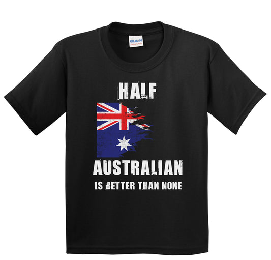 Half Australian Is Better Than None Funny Australia Youth T-Shirt