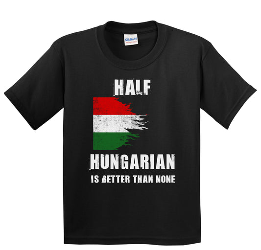 Half Hungarian Is Better Than None Funny Hungary Youth T-Shirt