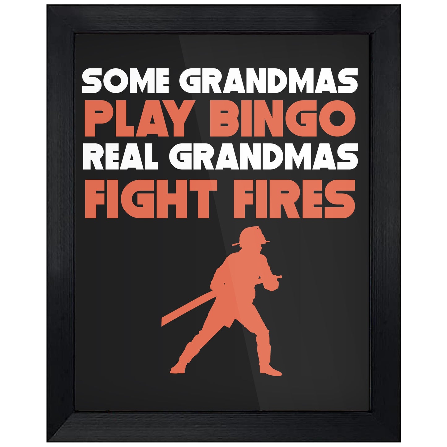 Some Grandmas Play Bingo Real Grandmas Fight Fires 8"x10" Wall Art Print