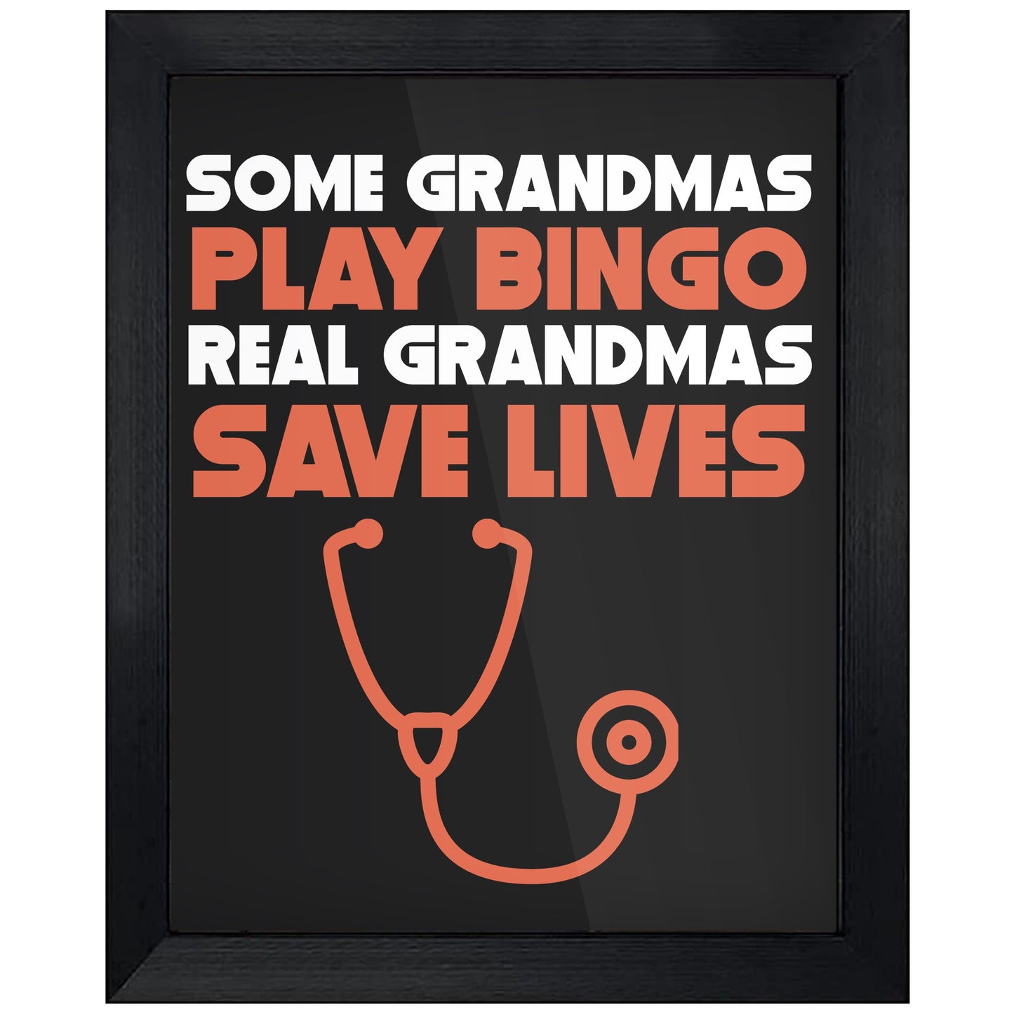 Some Grandmas Play Bingo Real Grandmas Save Lives 8"x10" Wall Art Print