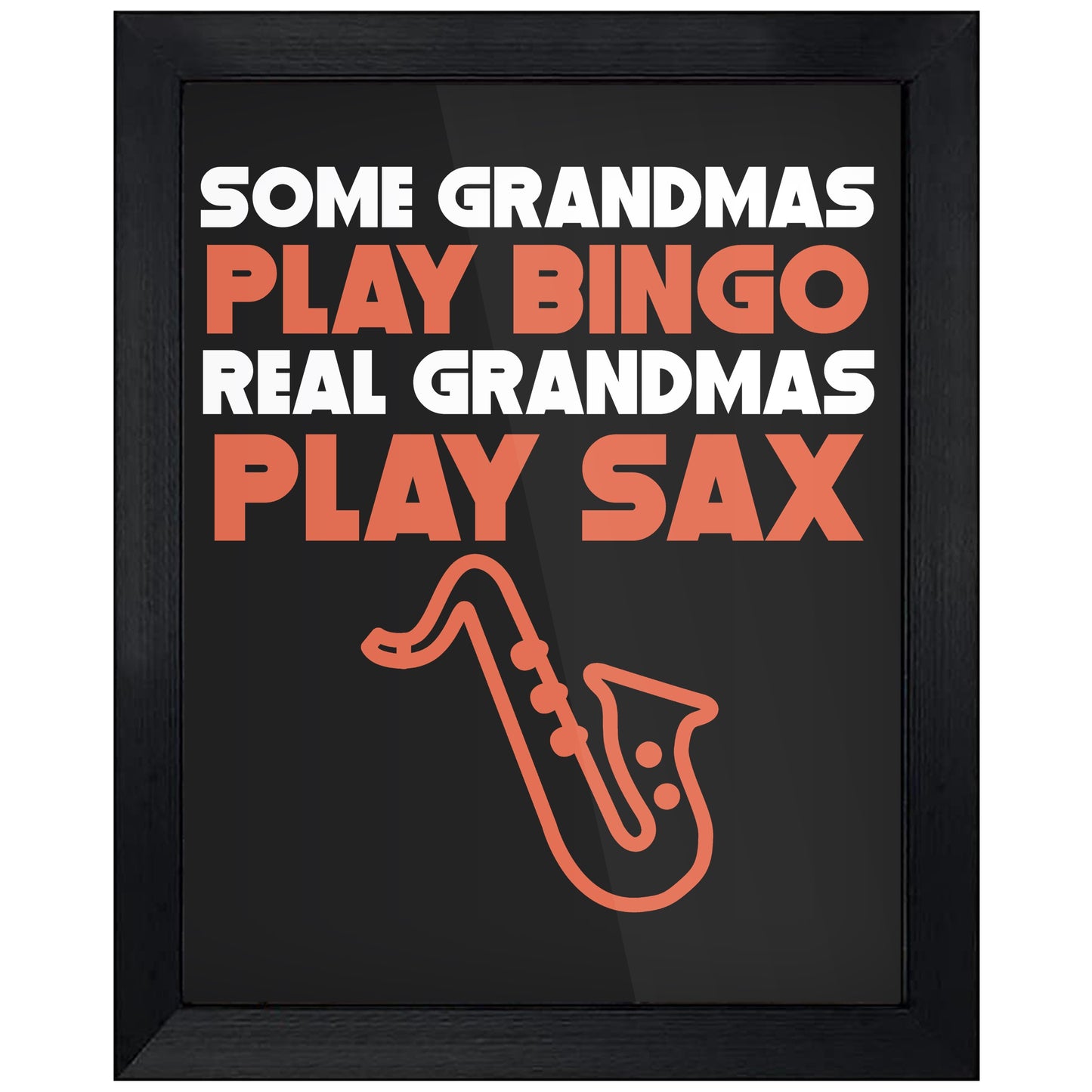 Some Grandmas Play Bingo Real Grandmas Play Sax 8"x10" Wall Art Print