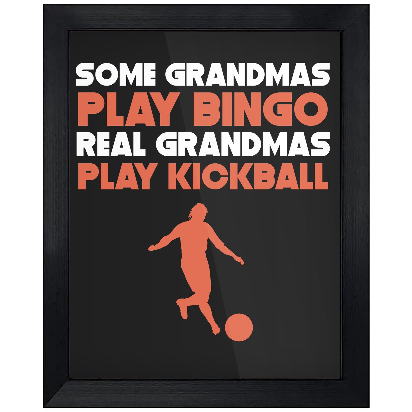 Some Grandmas Play Bingo Real Grandmas Play Kickball 8"x10" Wall Art Print