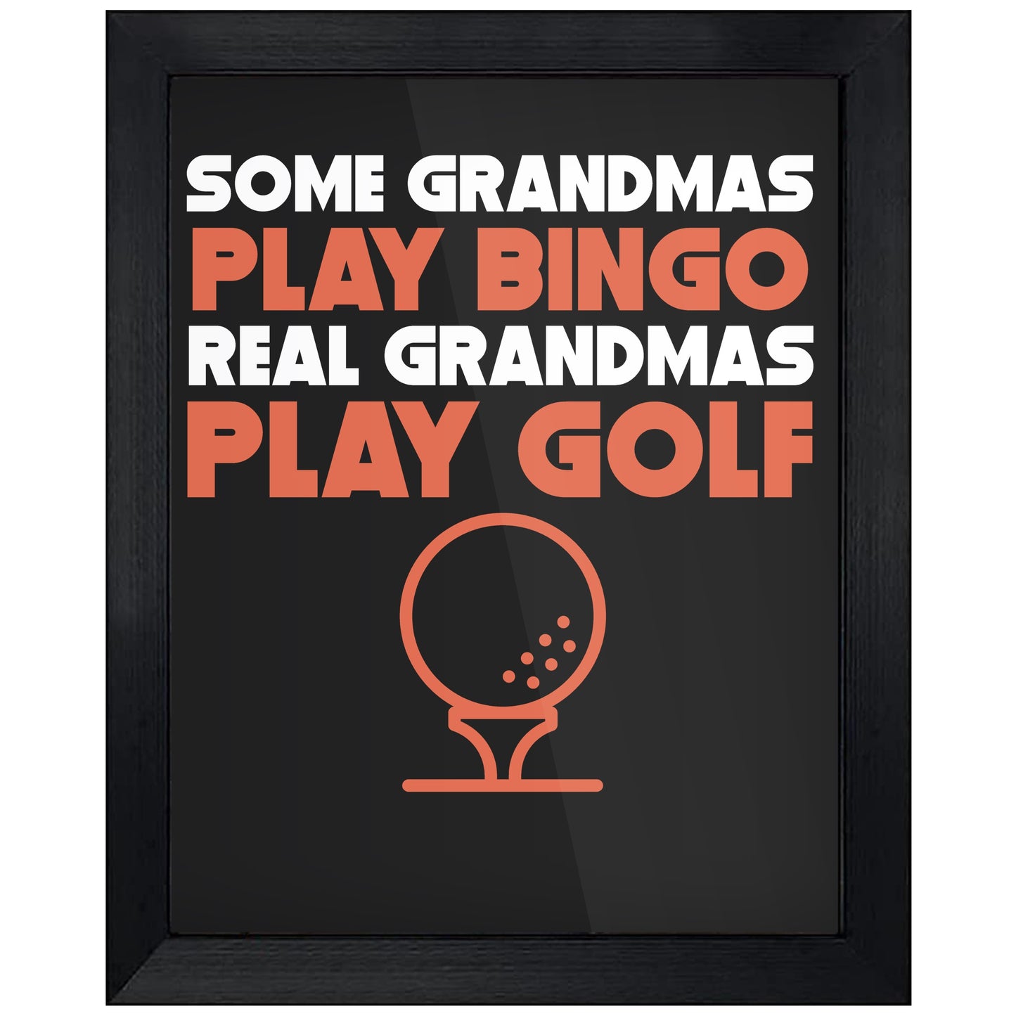 Some Grandmas Play Bingo Real Grandmas Play Golf 8"x10" Wall Art Print