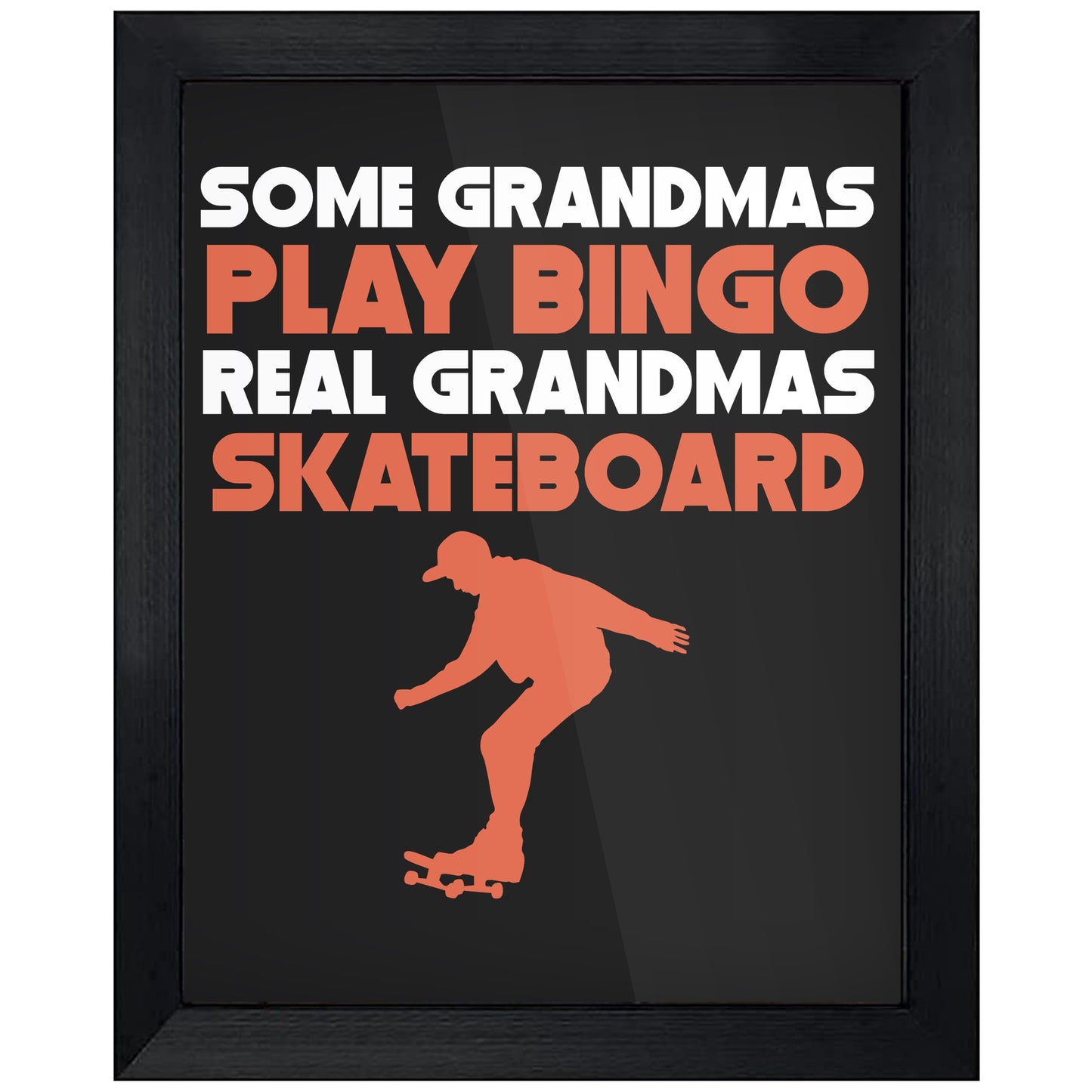 Some Grandmas Play Bingo Real Grandmas Skateboard 8"x10" Wall Art Print