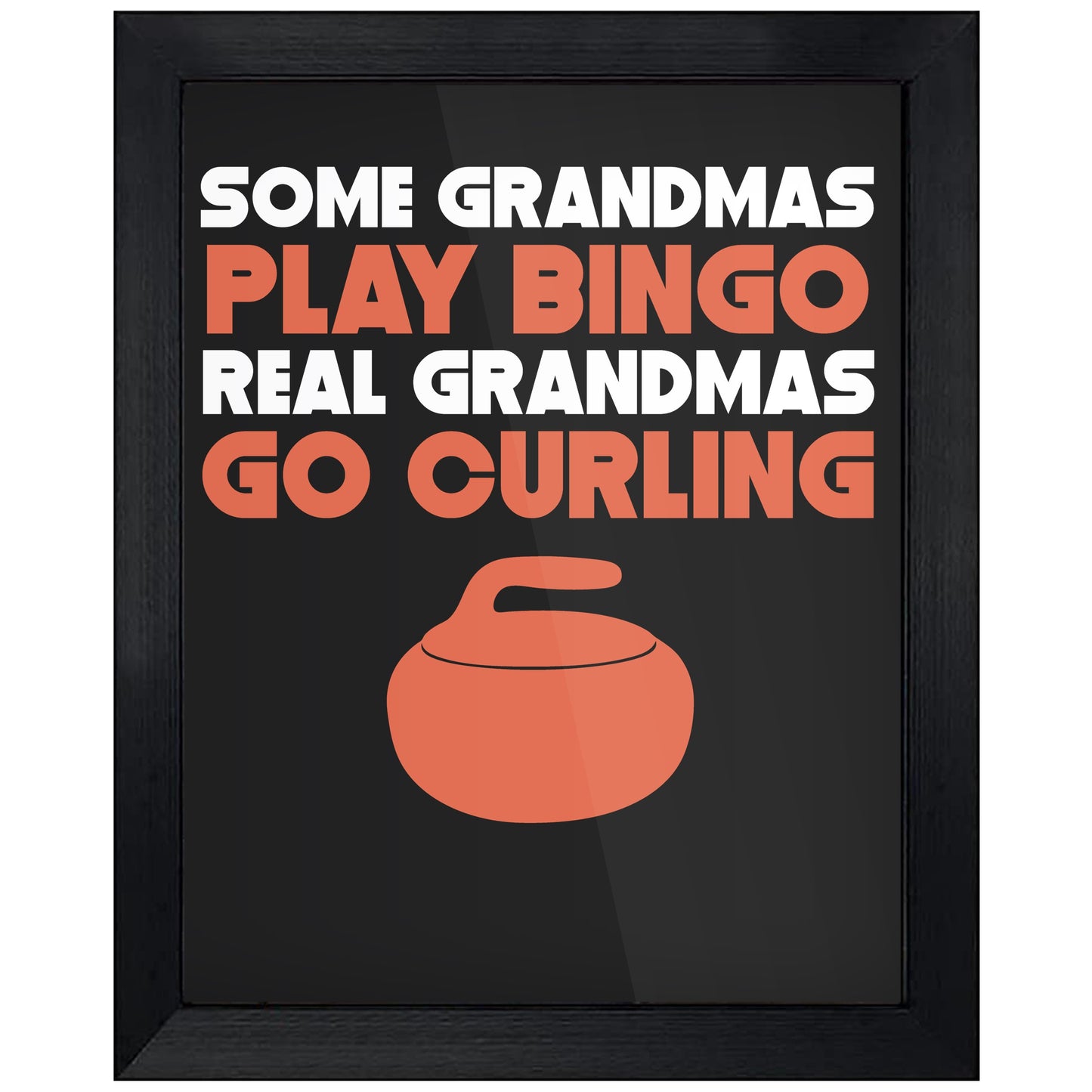 Some Grandmas Play Bingo Real Grandmas Go Curling 8"x10" Wall Art Print