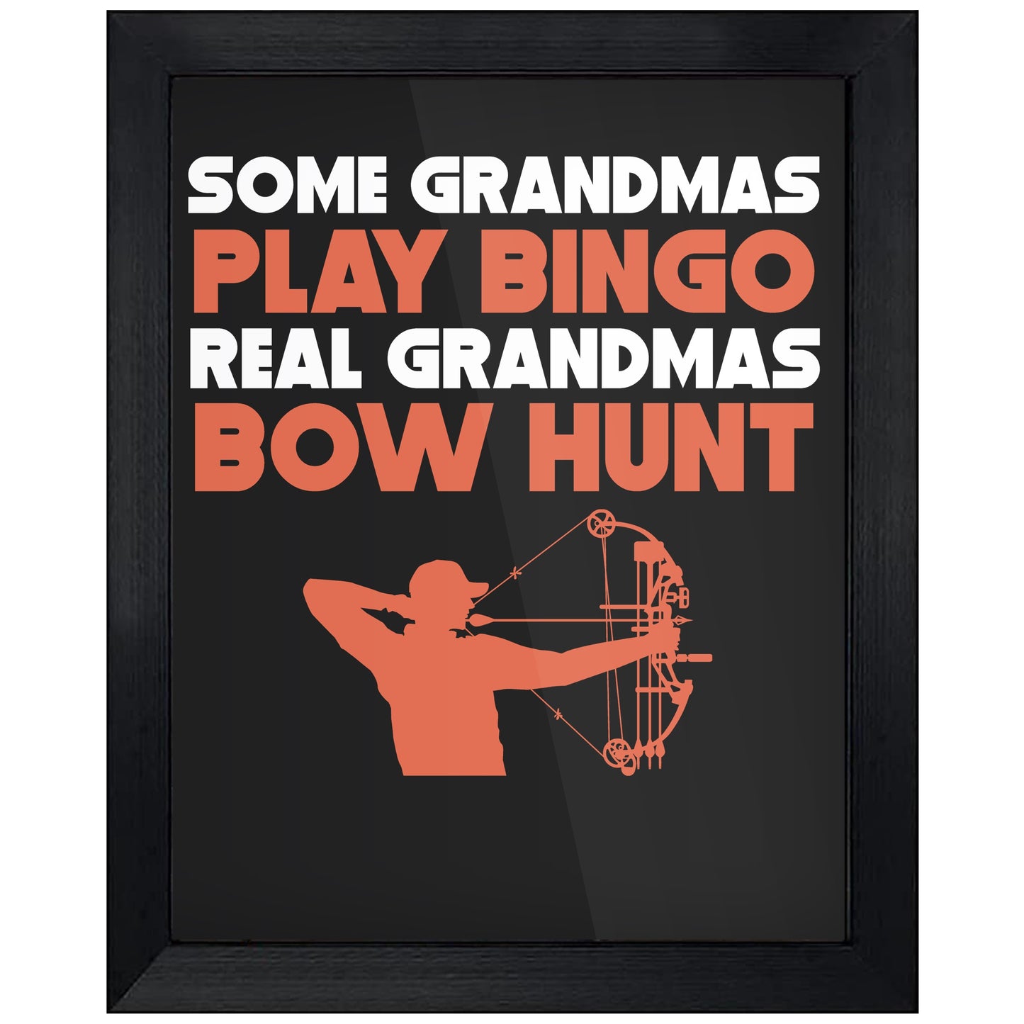 Some Grandmas Play Bingo Real Grandmas Bow Hunt 8"x10" Wall Art Print