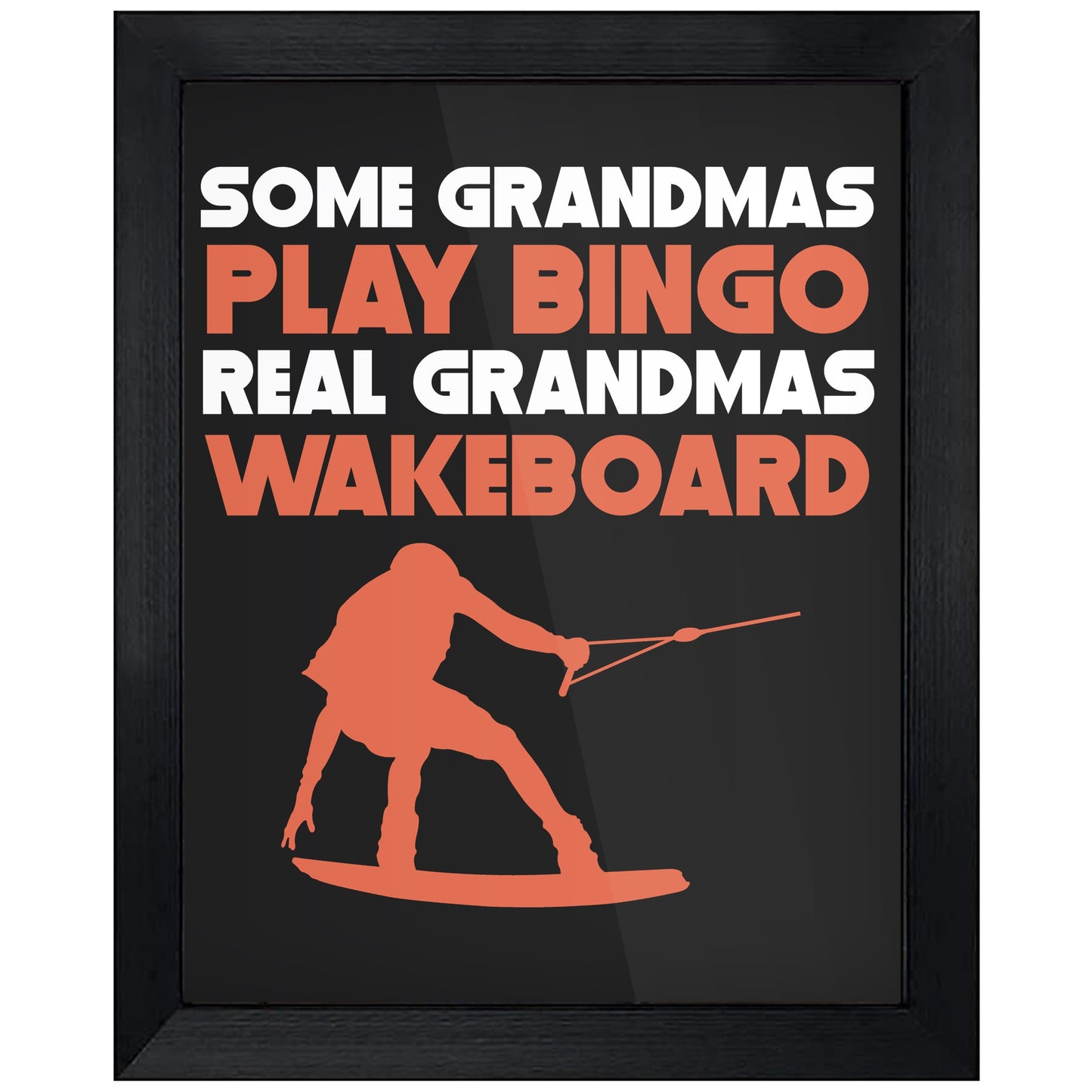 Some Grandmas Play Bingo Real Grandmas Wakeboard 8"x10" Wall Art Print