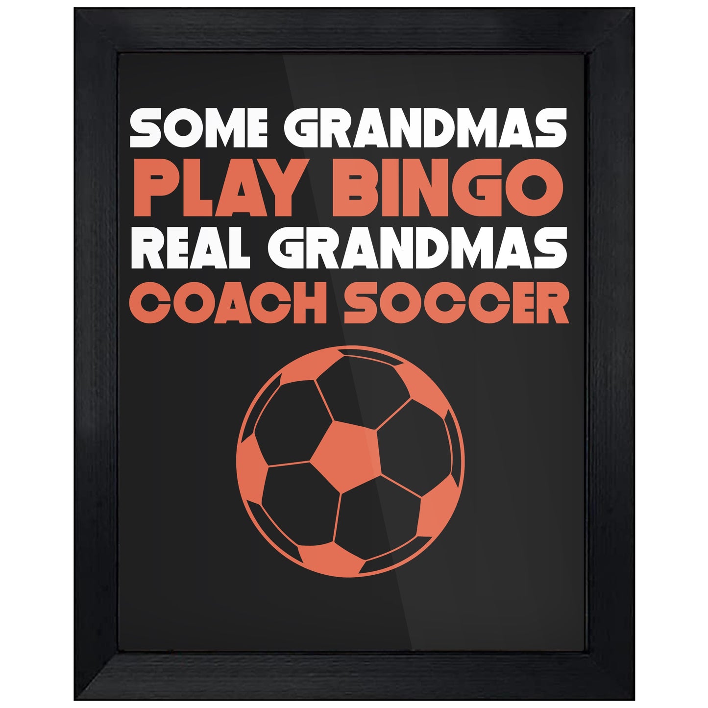 Some Grandmas Play Bingo Real Grandmas Coach Soccer 8"x10" Wall Art Print