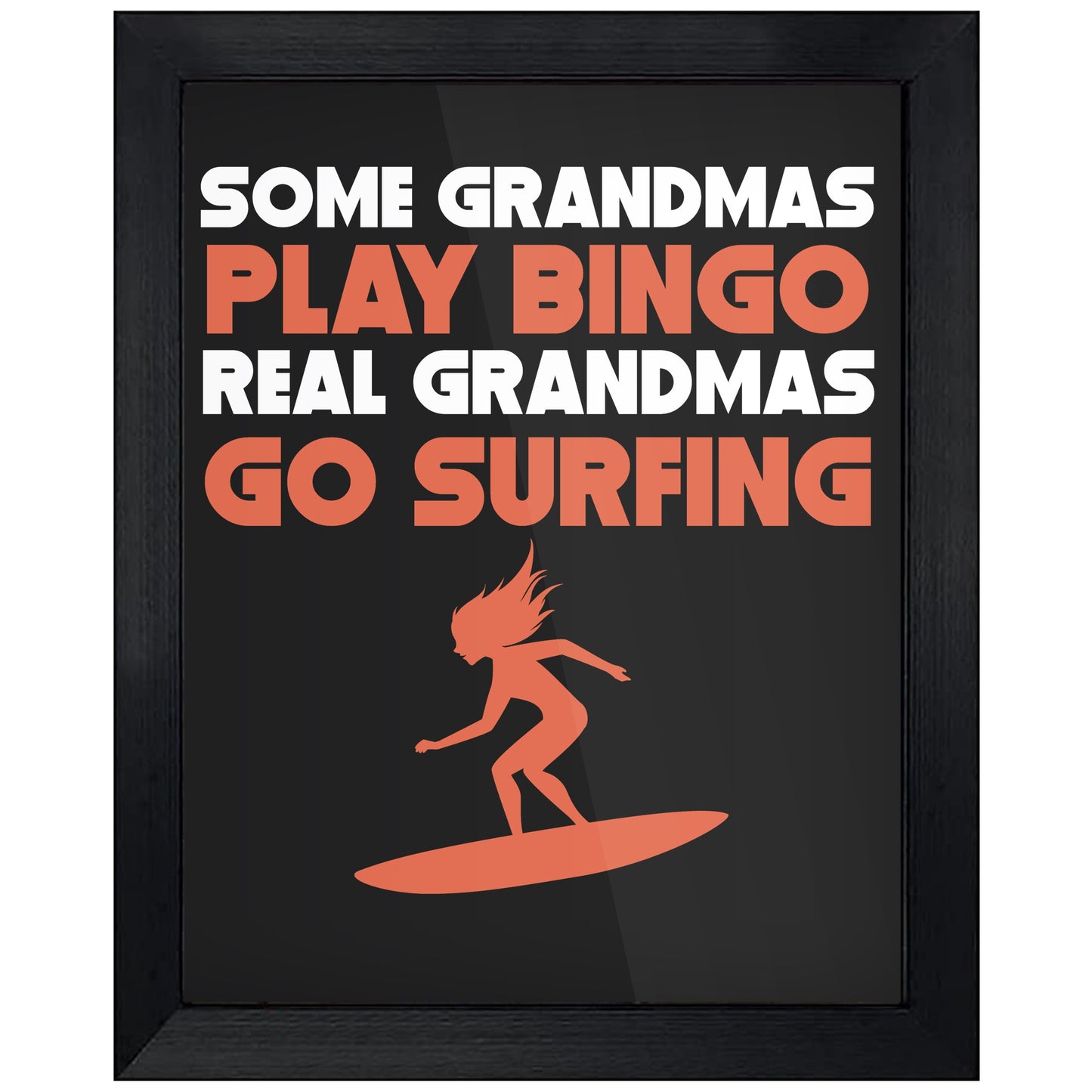 Some Grandmas Play Bingo Real Grandmas Go Surfing 8"x10" Wall Art Print