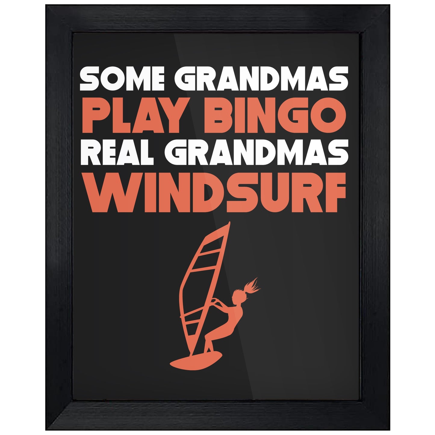 Some Grandmas Play Bingo Real Grandmas Windsurf 8"x10" Wall Art Print
