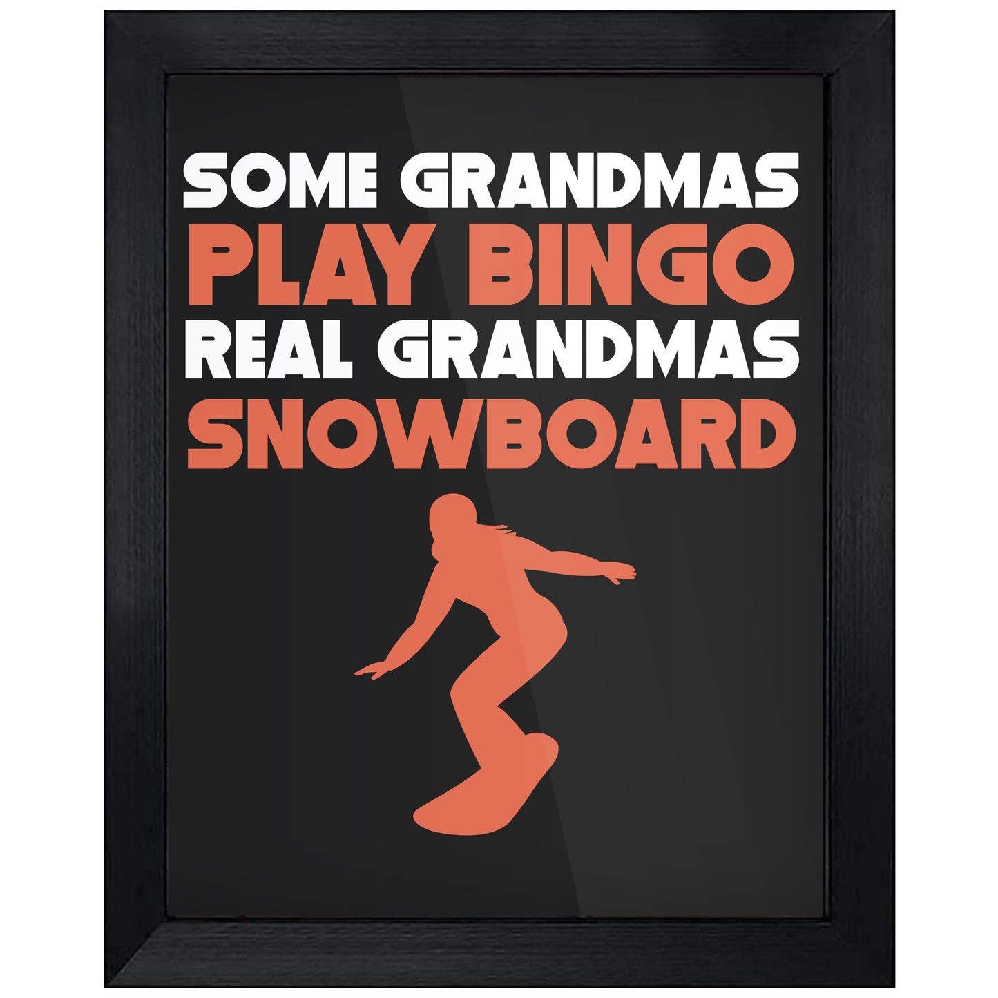 Some Grandmas Play Bingo Real Grandmas Snowboard 8"x10" Wall Art Print