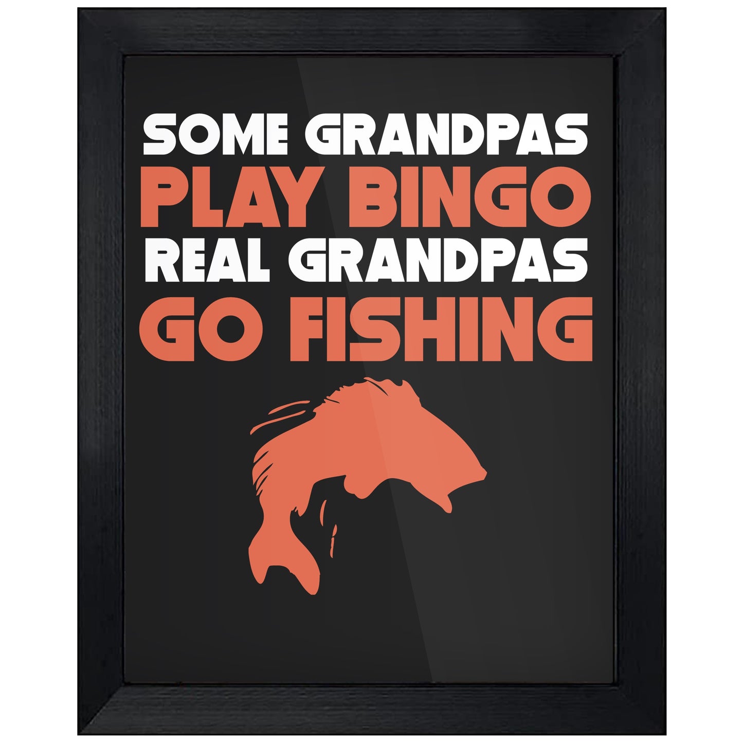 Some Grandpas Play Bingo Real Grandpas Go Fishing 8"x10" Wall Art Print