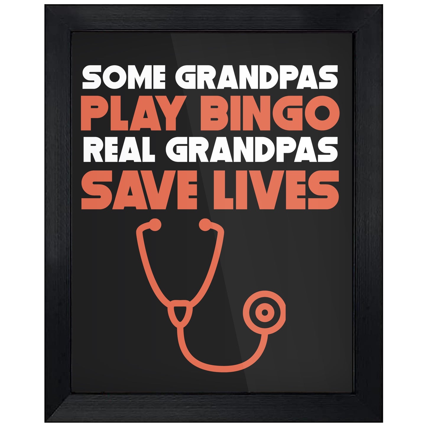 Some Grandpas Play Bingo Real Grandpas Save Lives 8"x10" Wall Art Print