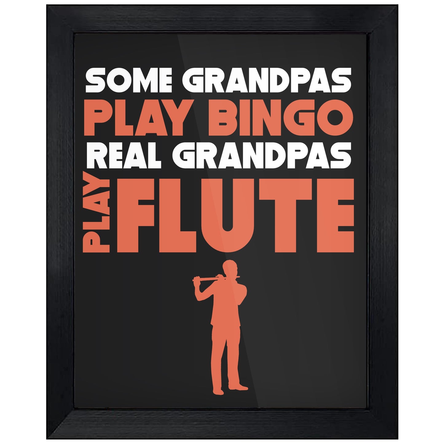 Some Grandpas Play Bingo Real Grandpas Play Flute 8"x10" Wall Art Print