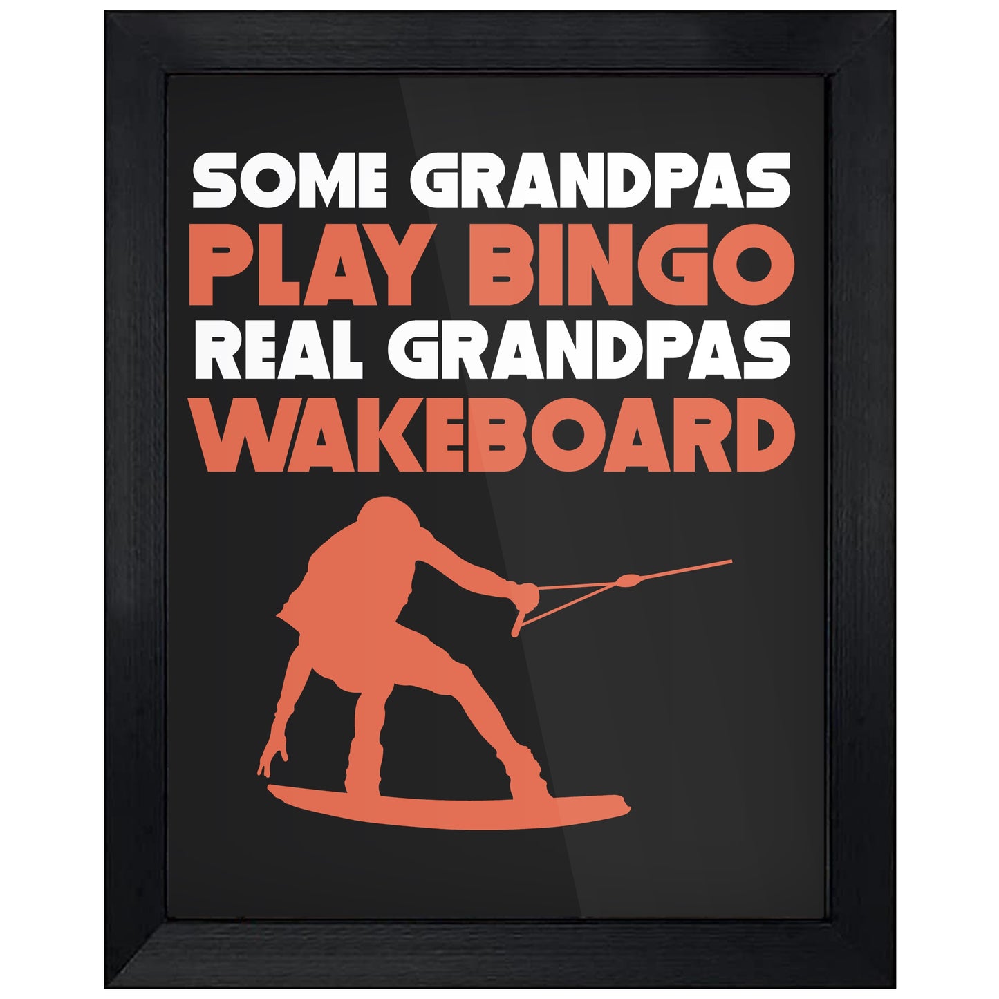 Some Grandpas Play Bingo Real Grandpas Wakeboard 8"x10" Wall Art Print