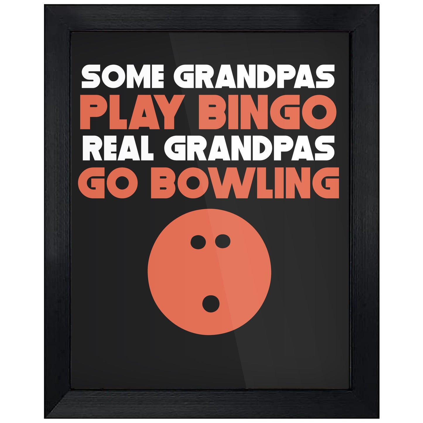 Some Grandpas Play Bingo Real Grandpas Go Bowling 8"x10" Wall Art Print
