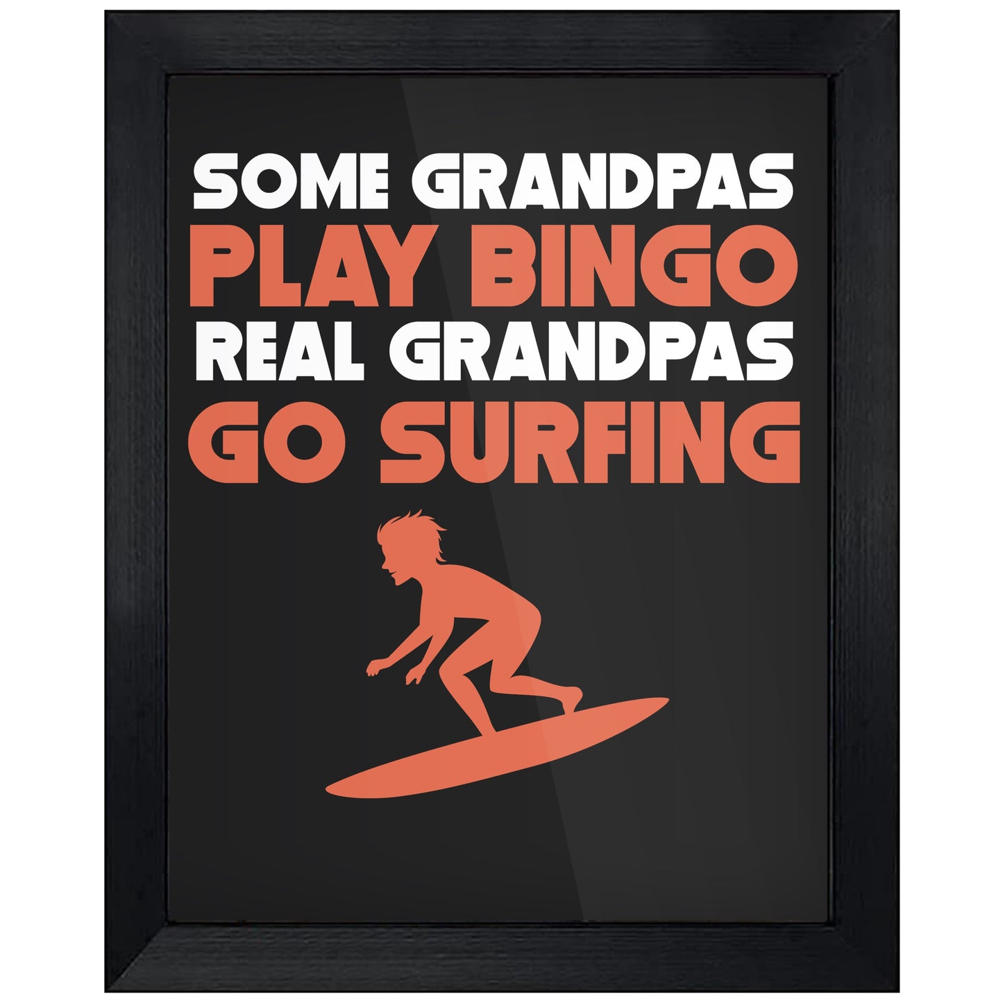 Some Grandpas Play Bingo Real Grandpas Go Surfing 8"x10" Wall Art Print
