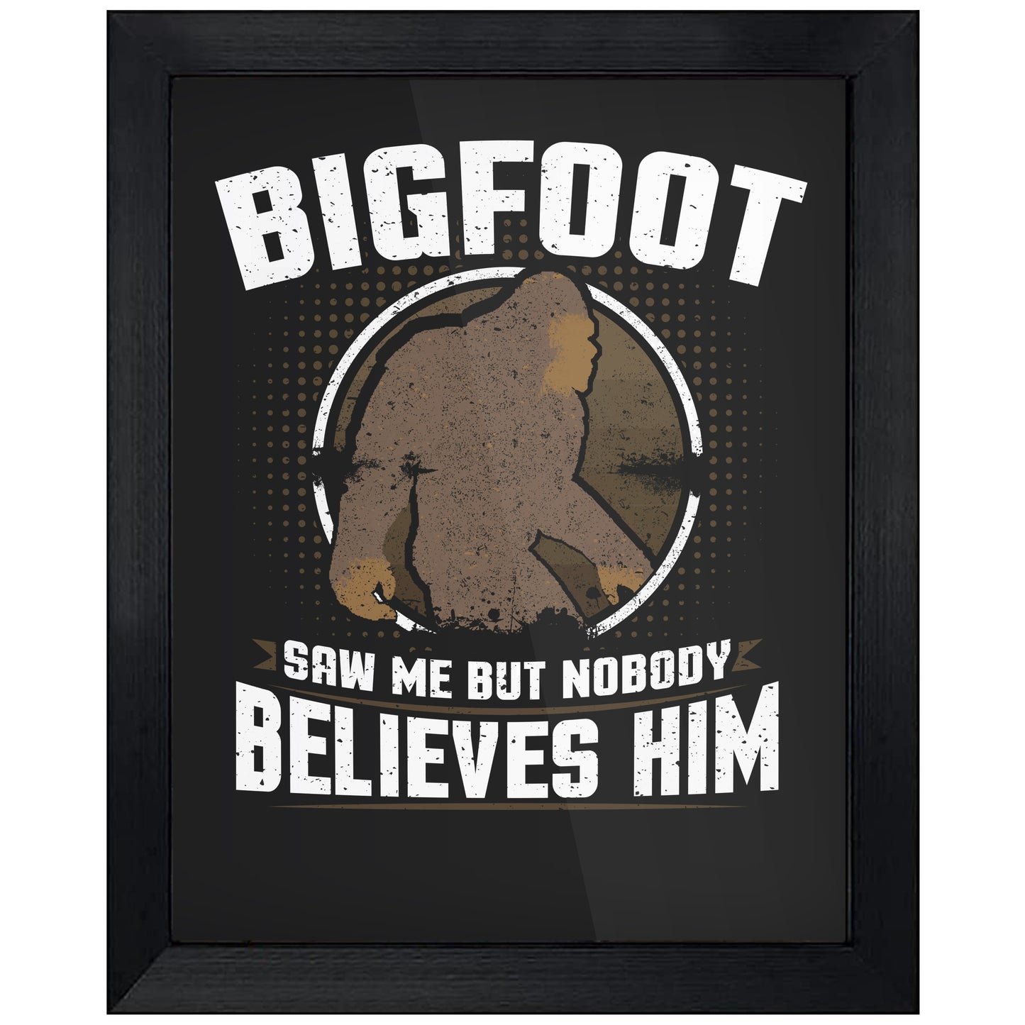 Bigfoot Saw Me But Nobody Believes Him Funny Sasquatch 8"x10" Wall Art Print