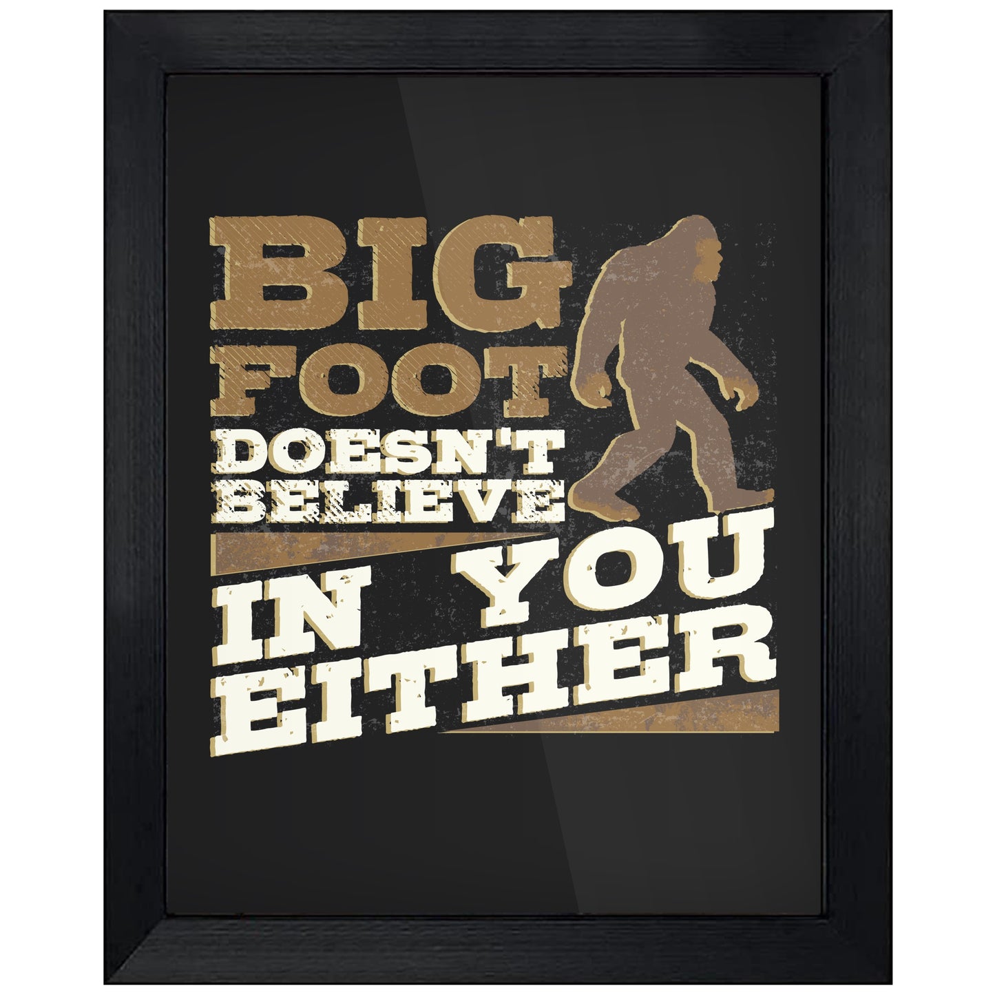 Bigfoot Doesn't Believe In You Either Funny Sasquatch 8"x10" Wall Art Print