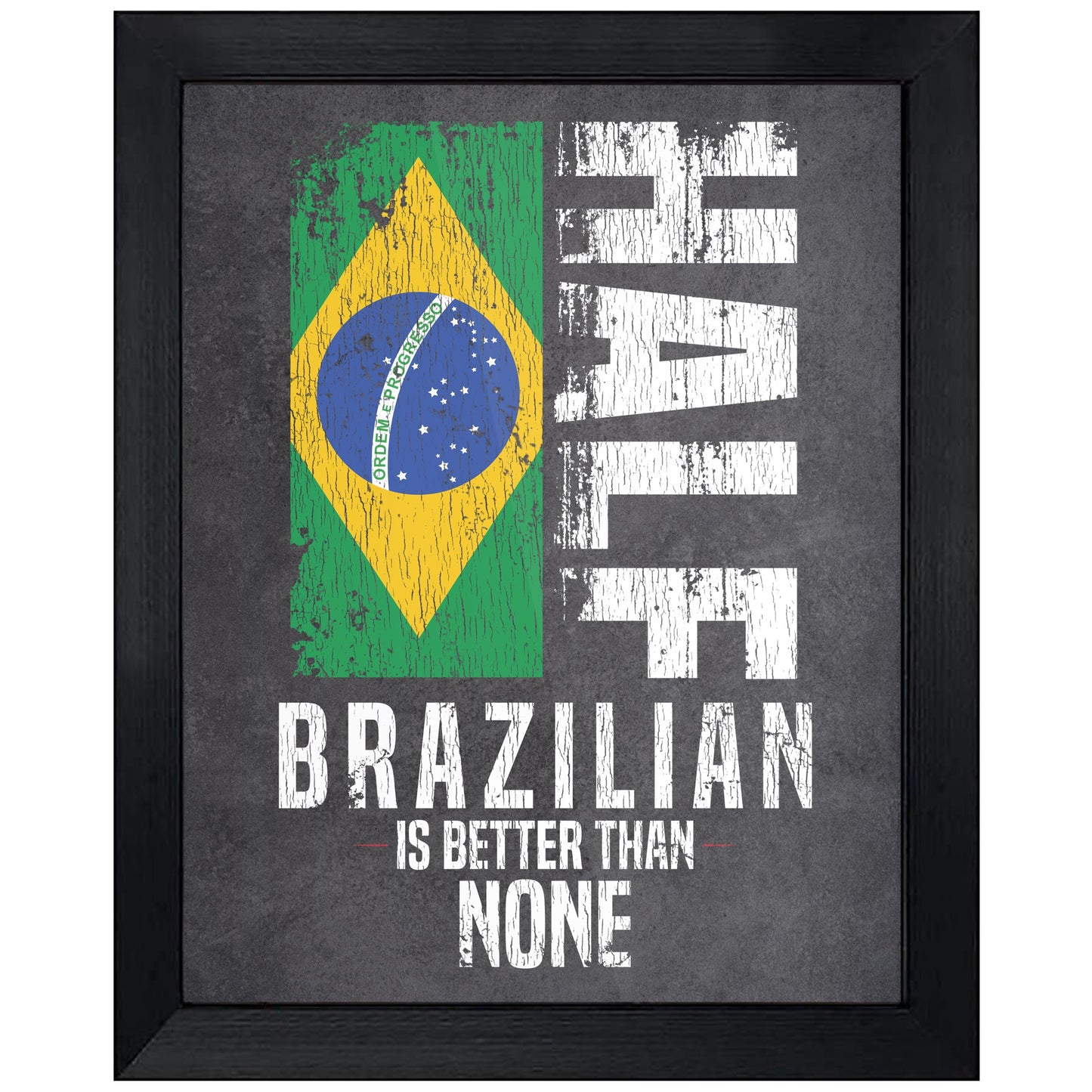 Half Brazilian Is Better Than None Funny Brazilian Flag 8"x10" Wall Art Print