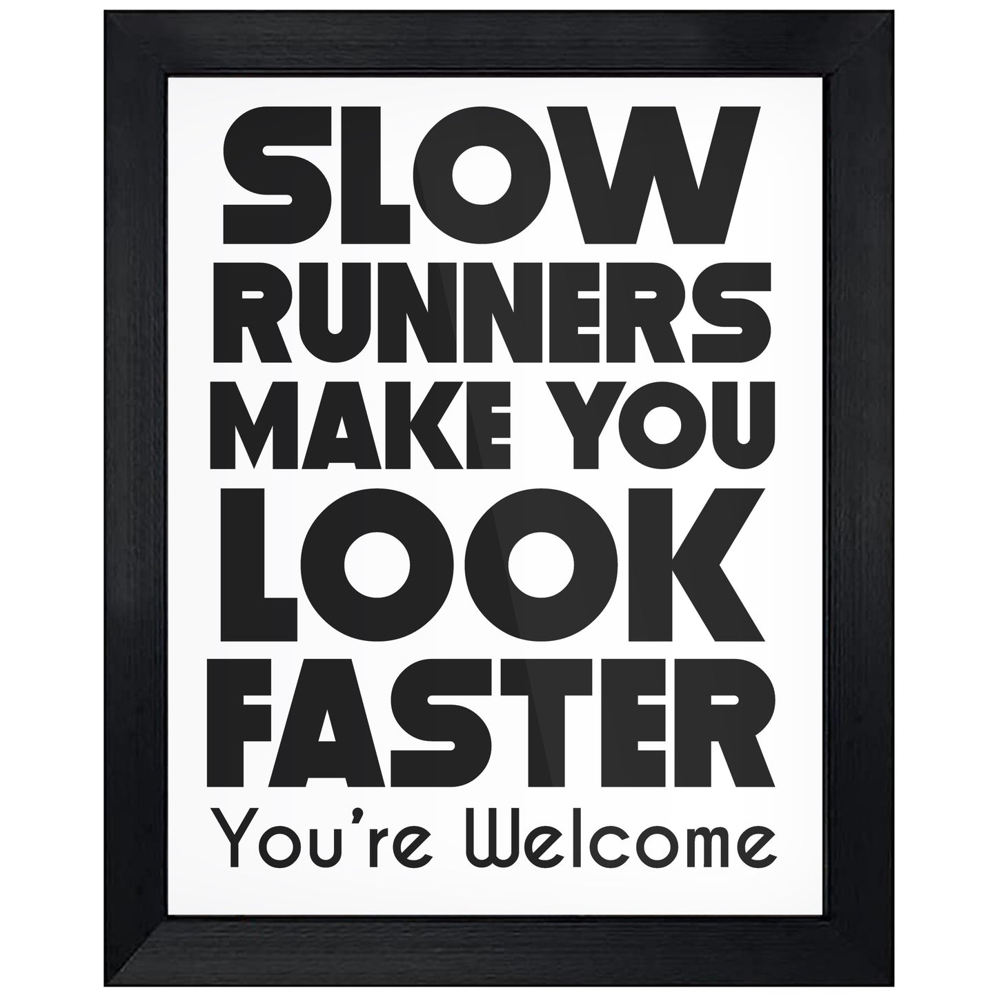 Slow Runners Make You Look Faster You're Welcome Funny 8"x10" Wall Art Print