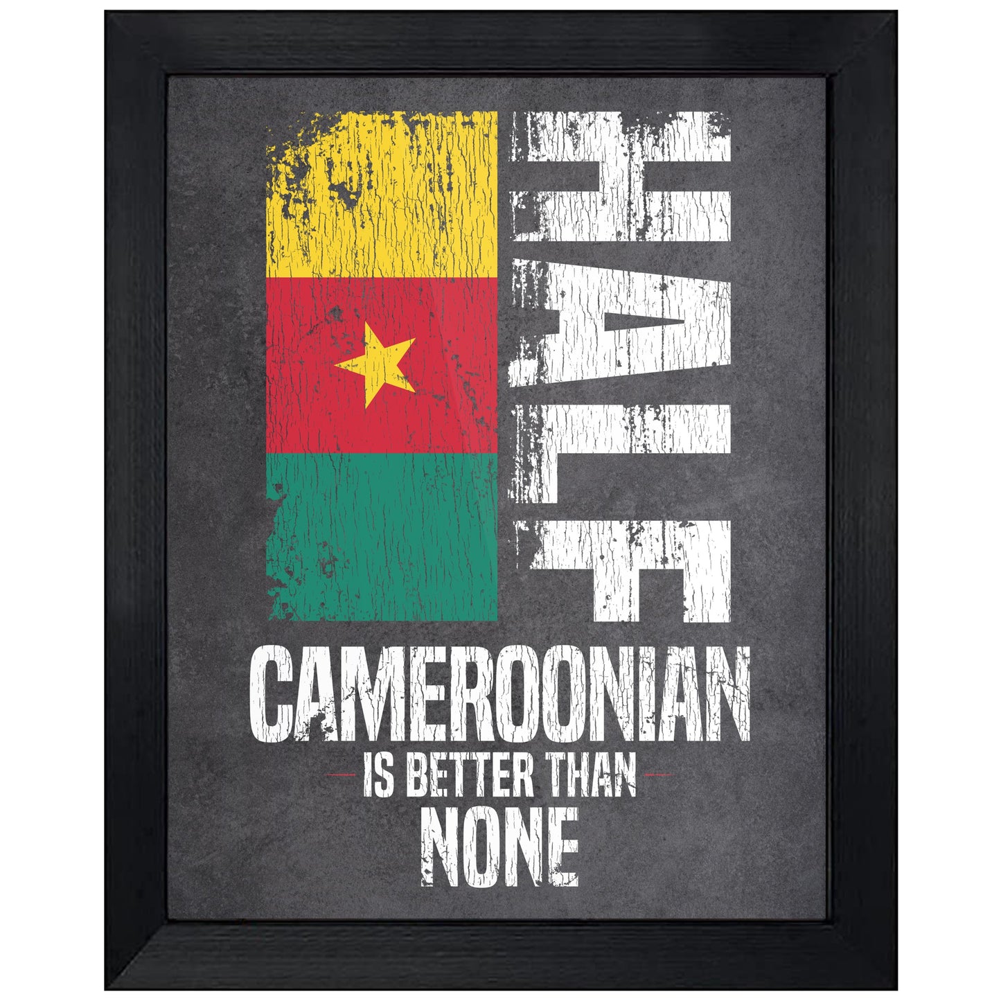 Half Cameroonian Is Better Than None Funny Cameroonian Flag 8"x10" Wall Art Print