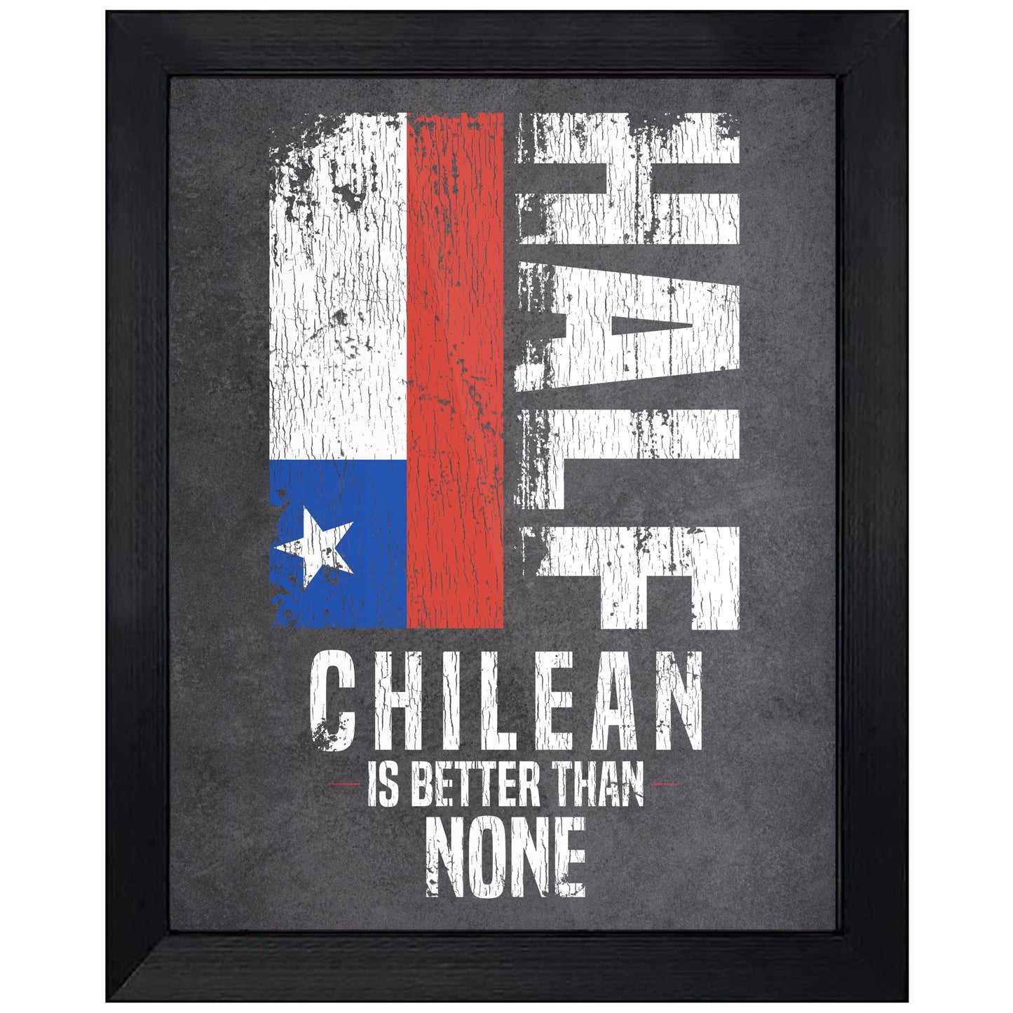 Half Chilean Is Better Than None Funny Chilean Flag 8"x10" Wall Art Print