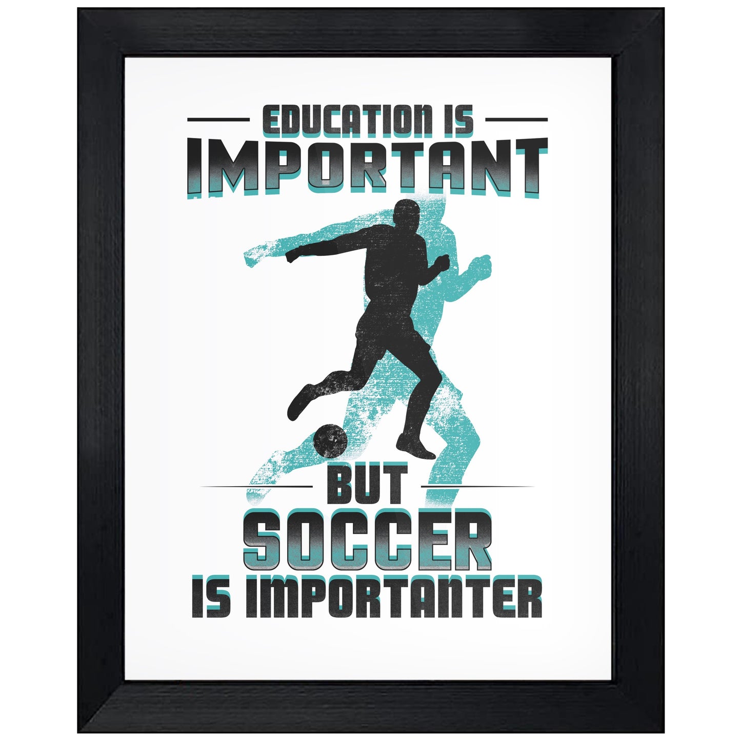 Education Is Important But Soccer Is Importanter Funny 8"x10" Wall Art Print