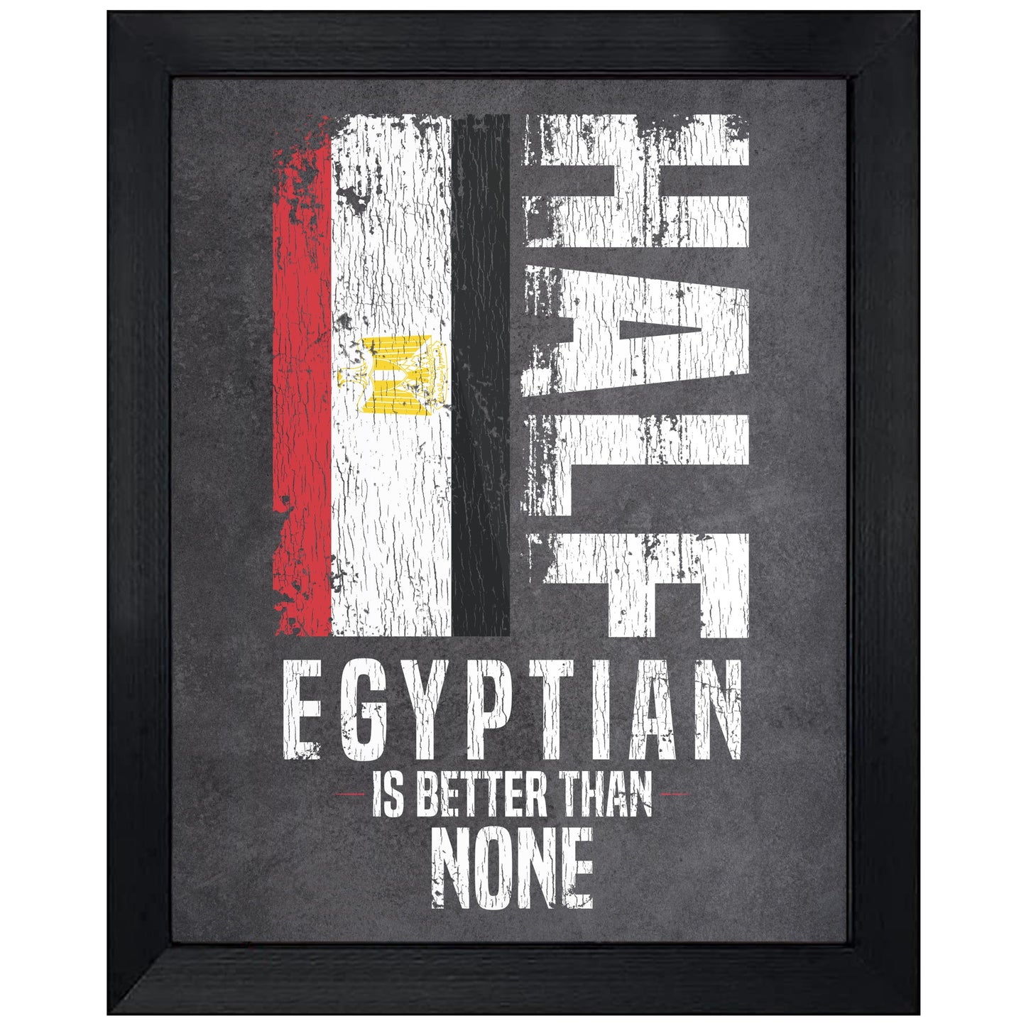 Half Egyptian Is Better Than None Funny Egyptian Flag 8"x10" Wall Art Print