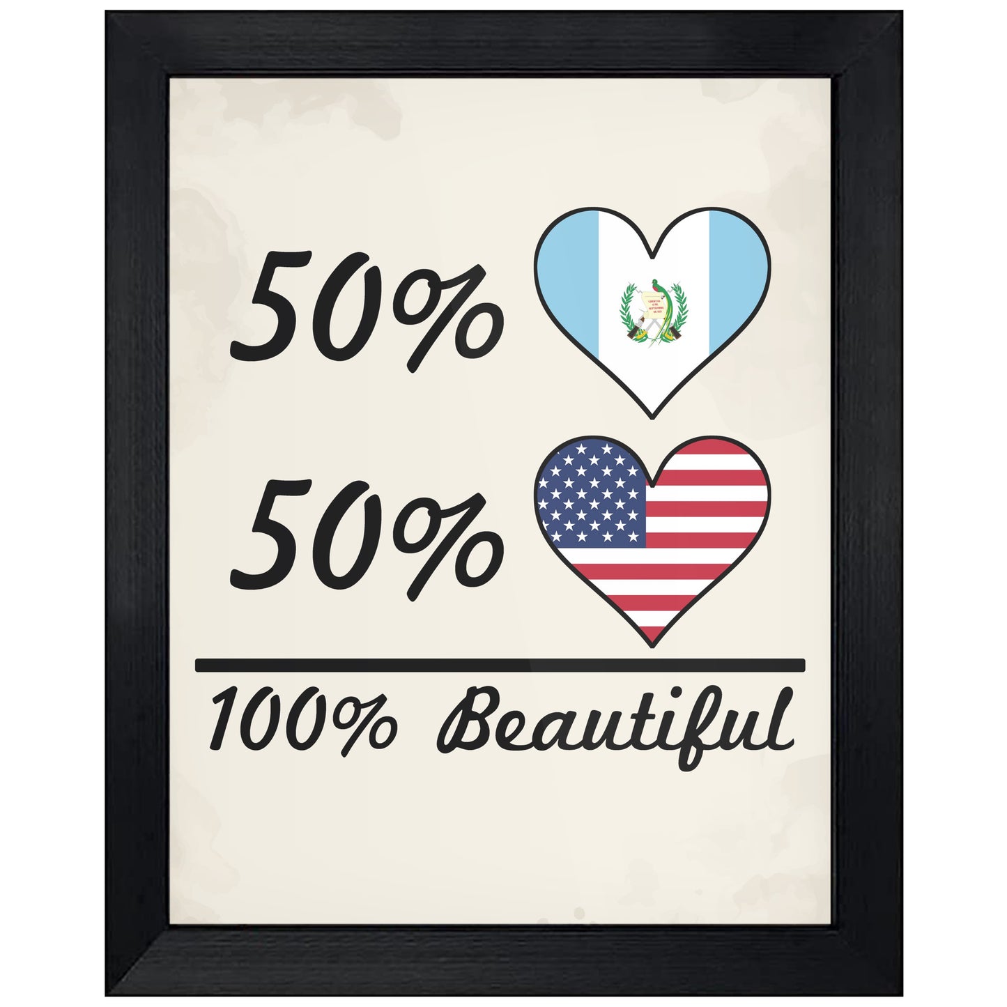 50% Guatemalan 50% American 100% Beautiful Guatemala Flag Heart 8"x10" Wall Art Print