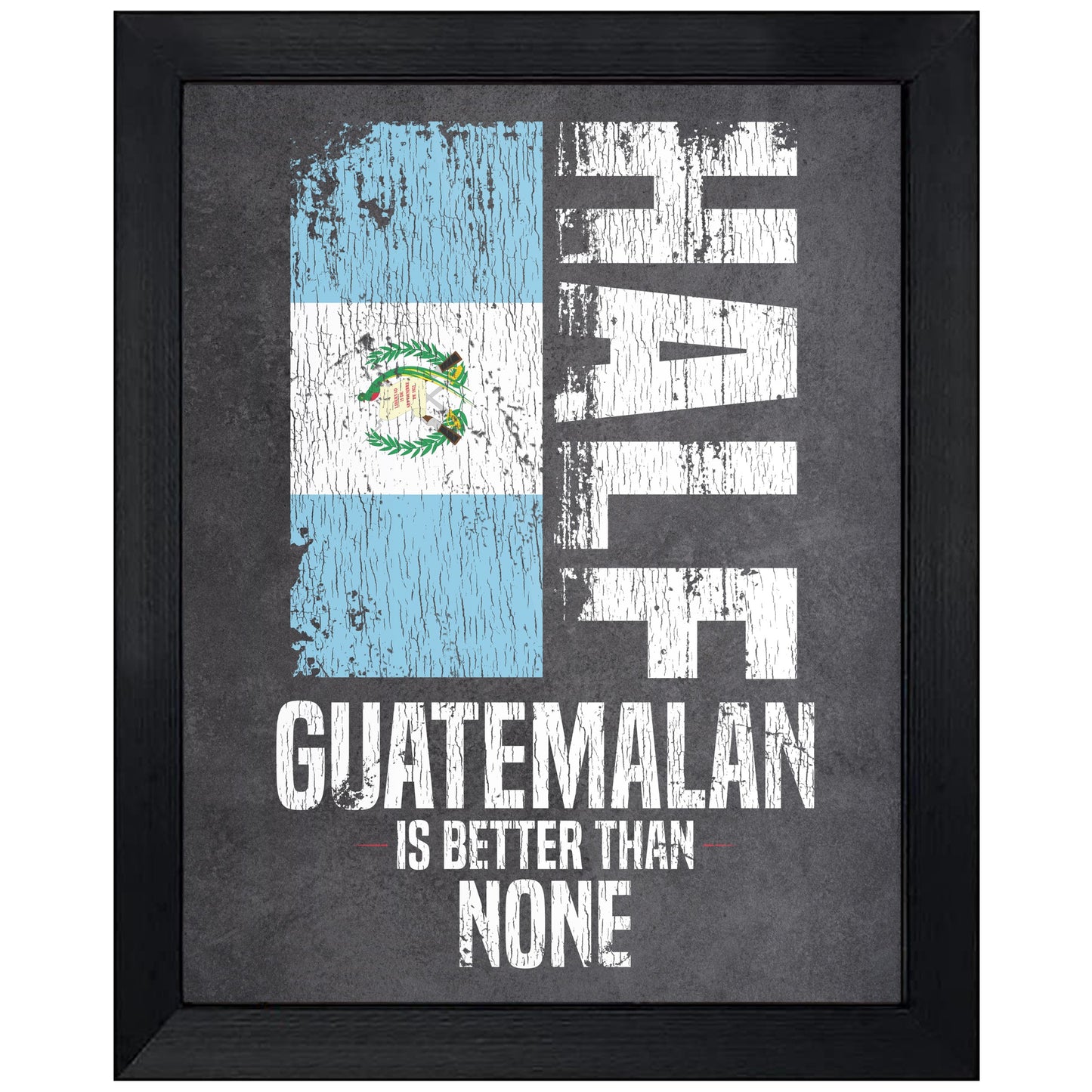 Half Guatemalan Is Better Than None Funny Guatemalan Flag 8"x10" Wall Art Print