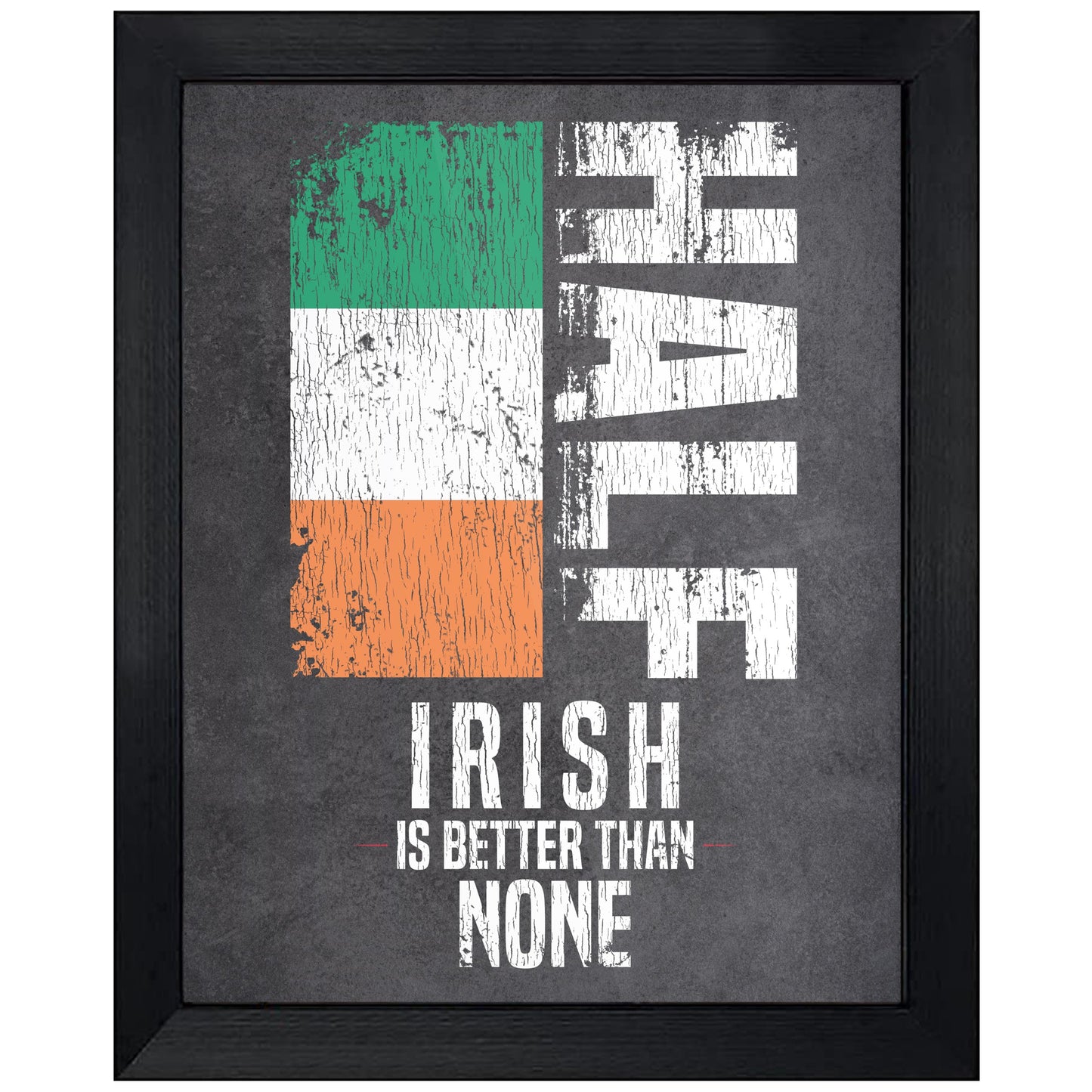Half Irish Is Better Than None Funny Irish Flag 8"x10" Wall Art Print