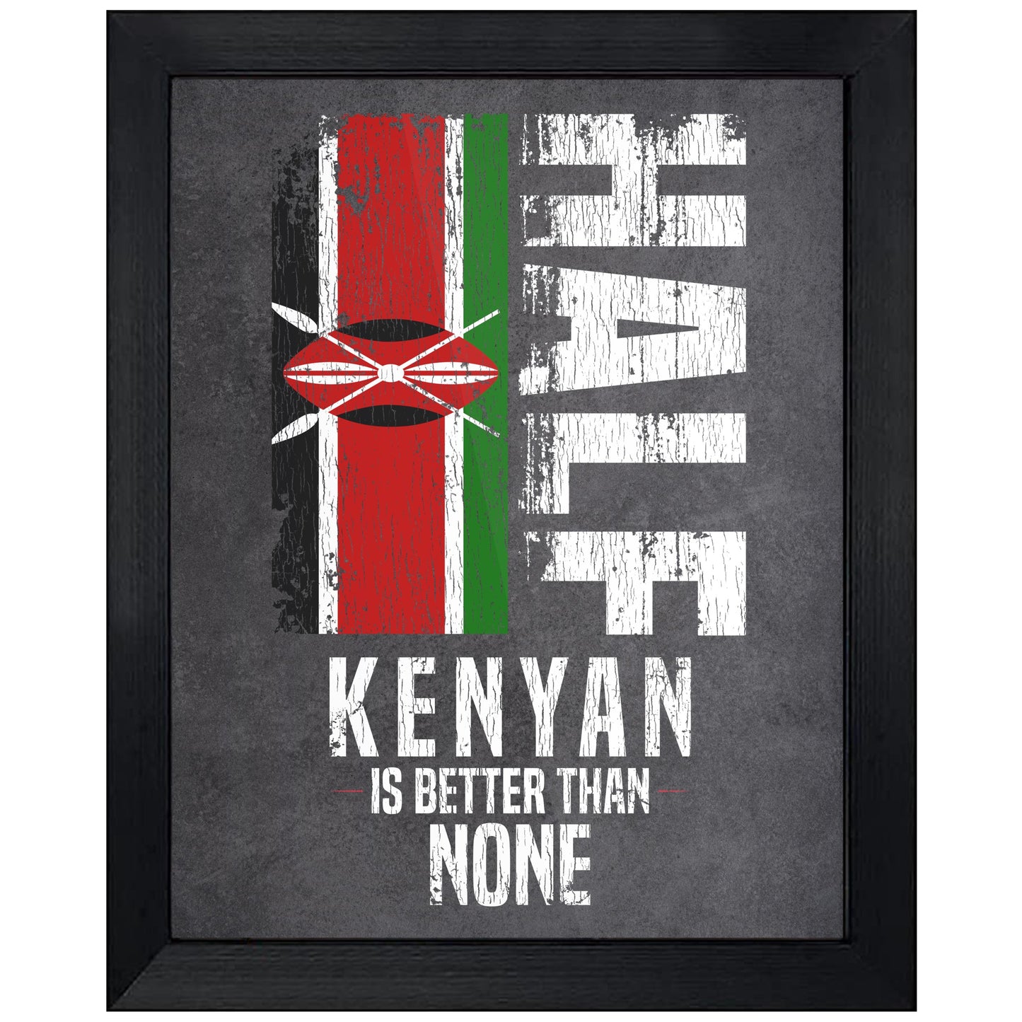 Half Kenyan Is Better Than None Funny Kenyan Flag 8"x10" Wall Art Print