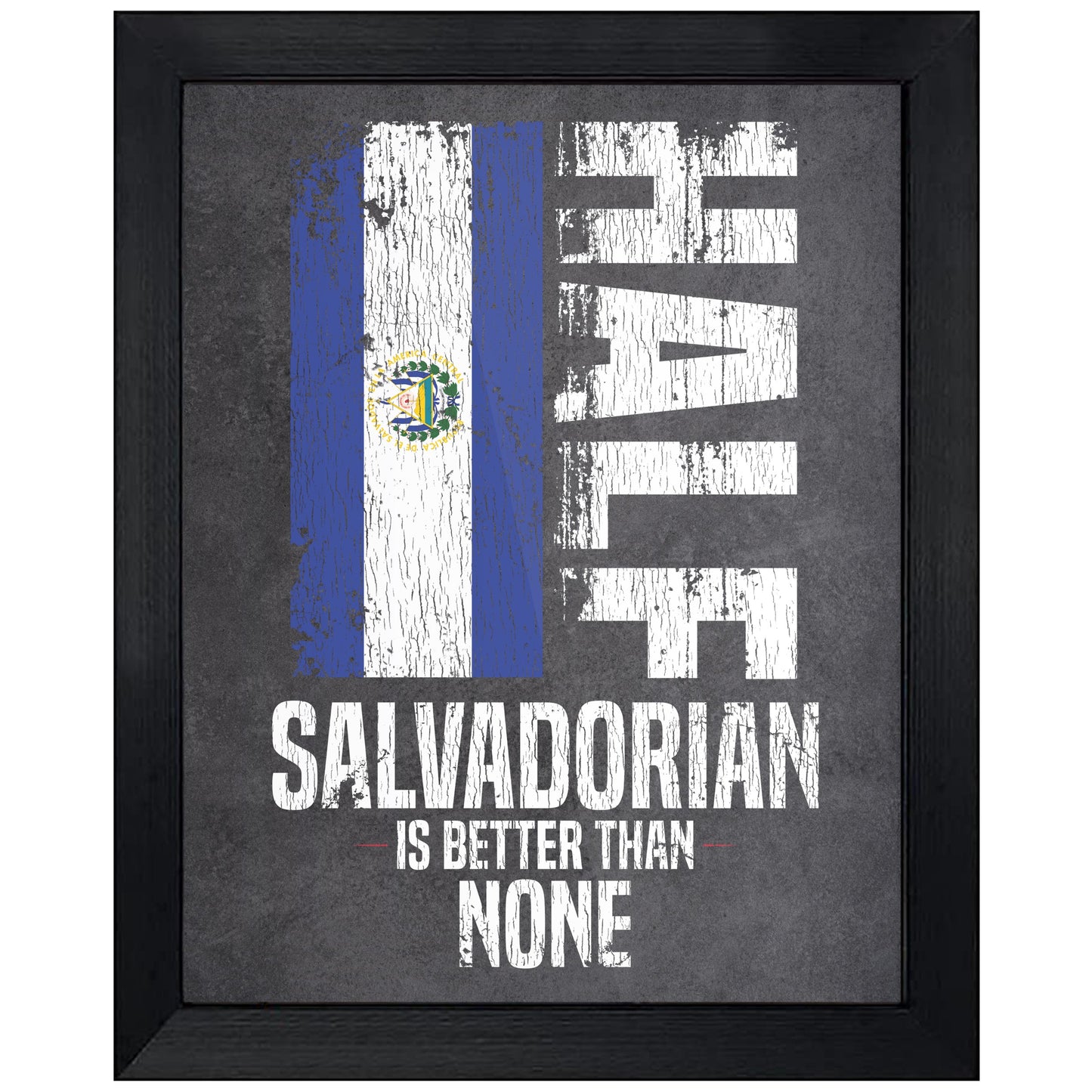 Half Salvadorian Is Better Than None Funny Salvadorian Flag 8"x10" Wall Art Print