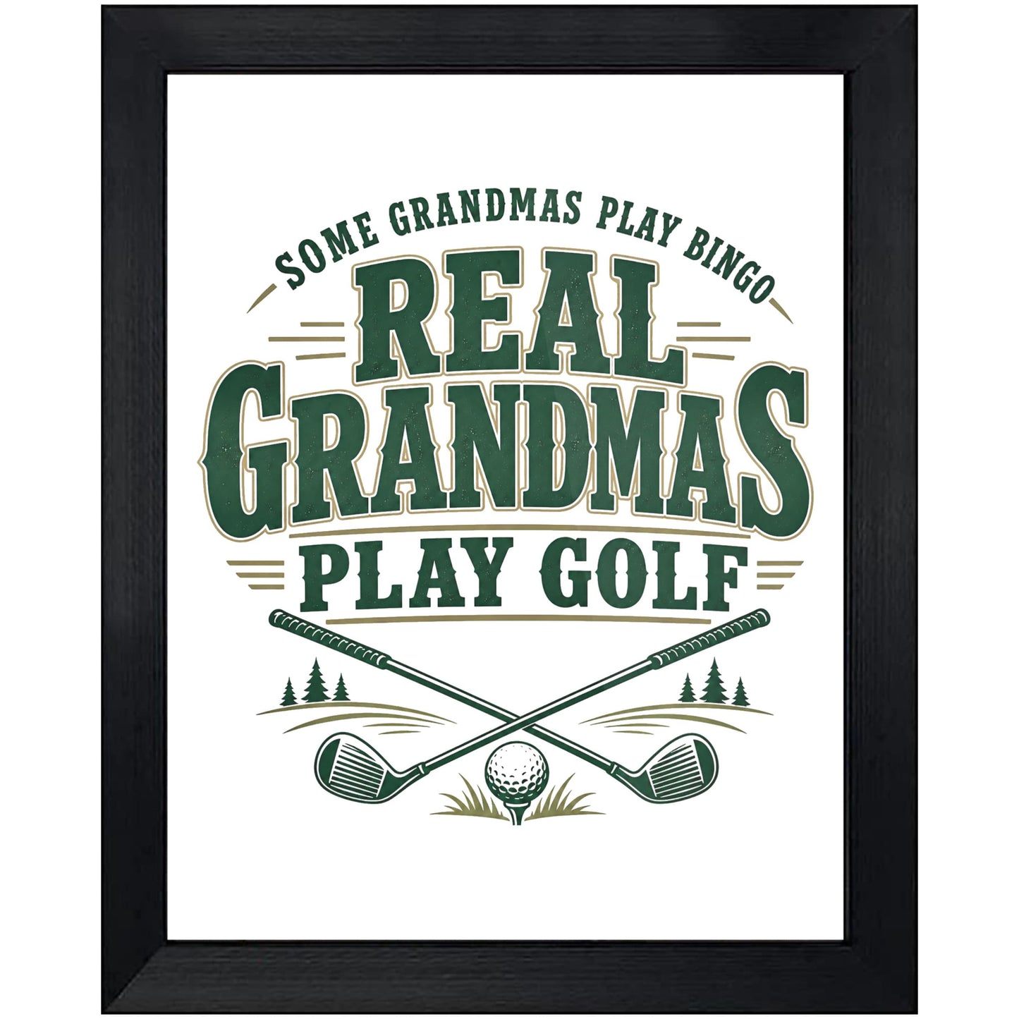 Some Grandmas Play Bingo Real Grandmas Play Golf 8"x10" Wall Art Print