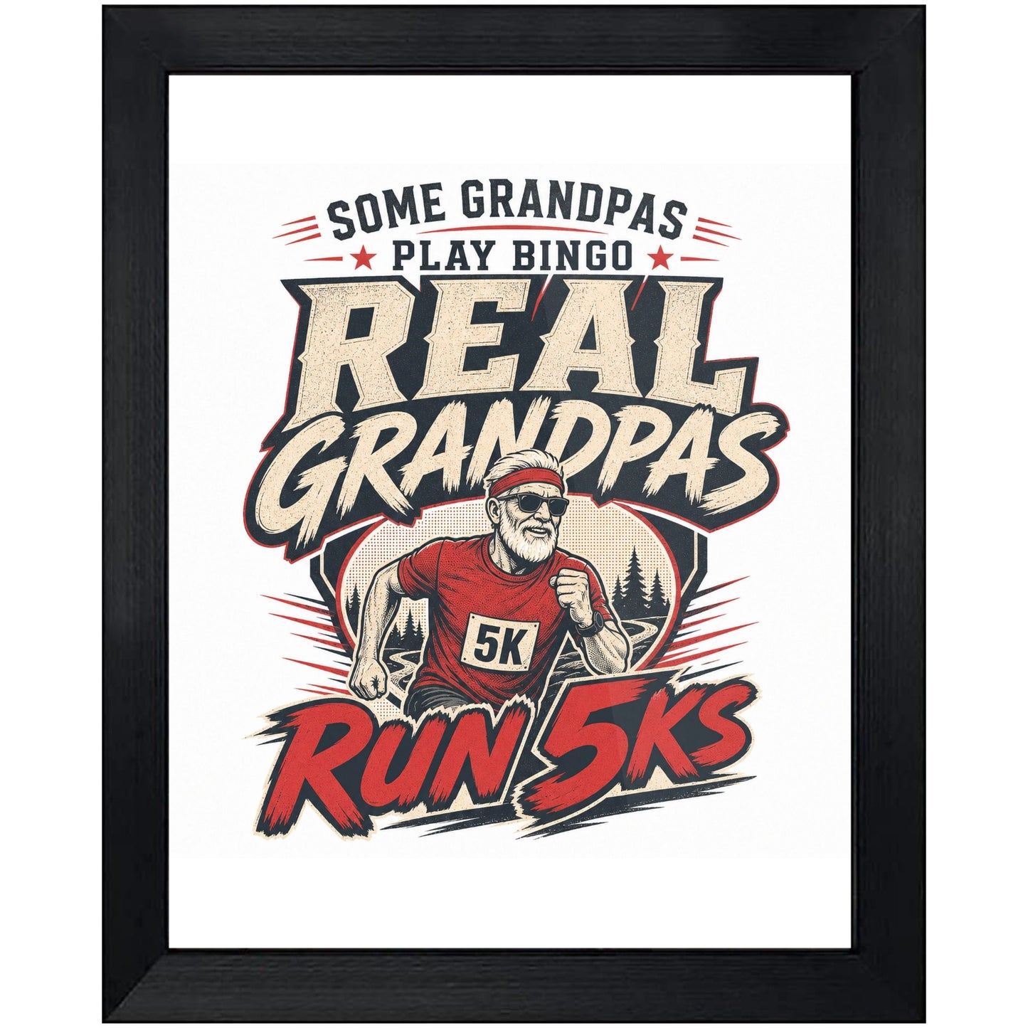 Some Grandpas Play Bingo Real Grandpas Run 5Ks 8"x10" Wall Art Print