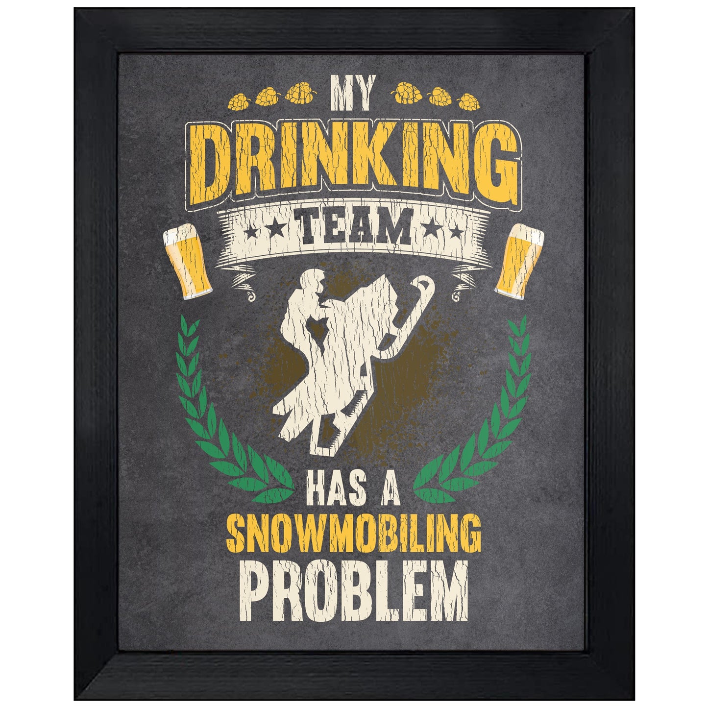 My Drinking Team Has A Snowmobiling Problem Funny Snowmobile 8"x10" Wall Art Print
