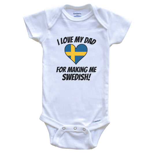 I Love My Dad For Making Me Swedish Funny Sweden Baby Bodysuit